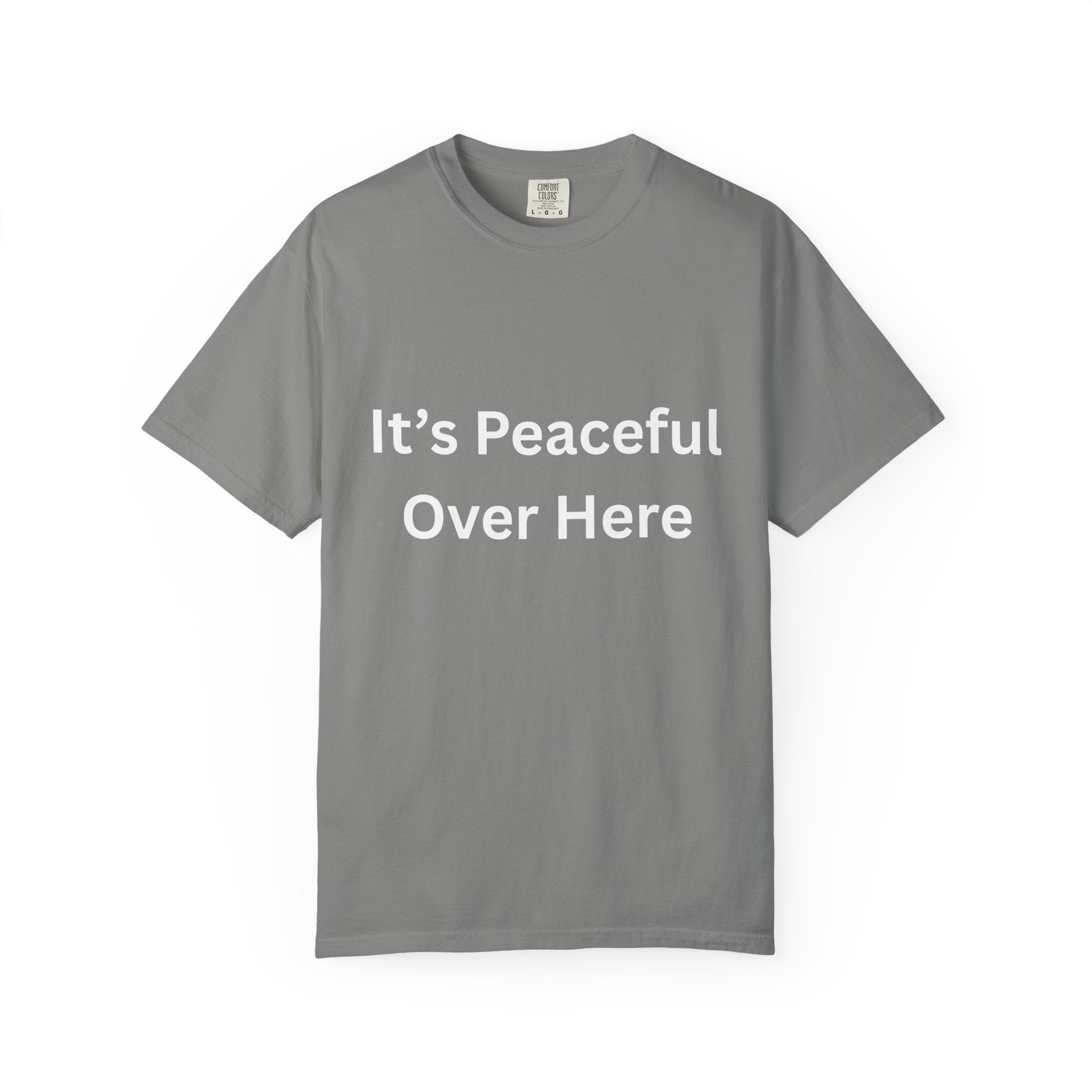 It's Peaceful Over Here Peaceful Vibes Unisex T-Shirt | Relaxation Wear, Casual Gift, Everyday Tee, Positive Quote Shirt, Comfortable Apparel