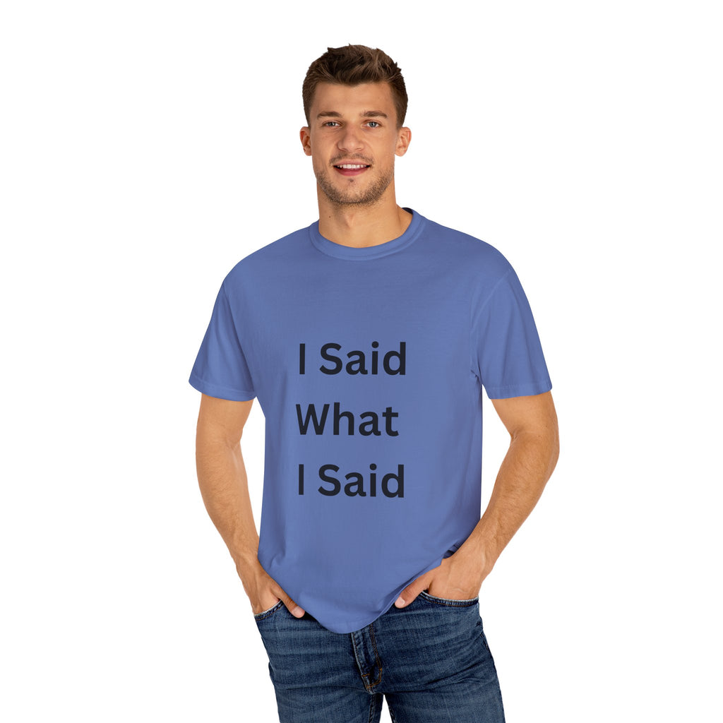 I Said What I Said Unisex Garment-Dyed T-shirt