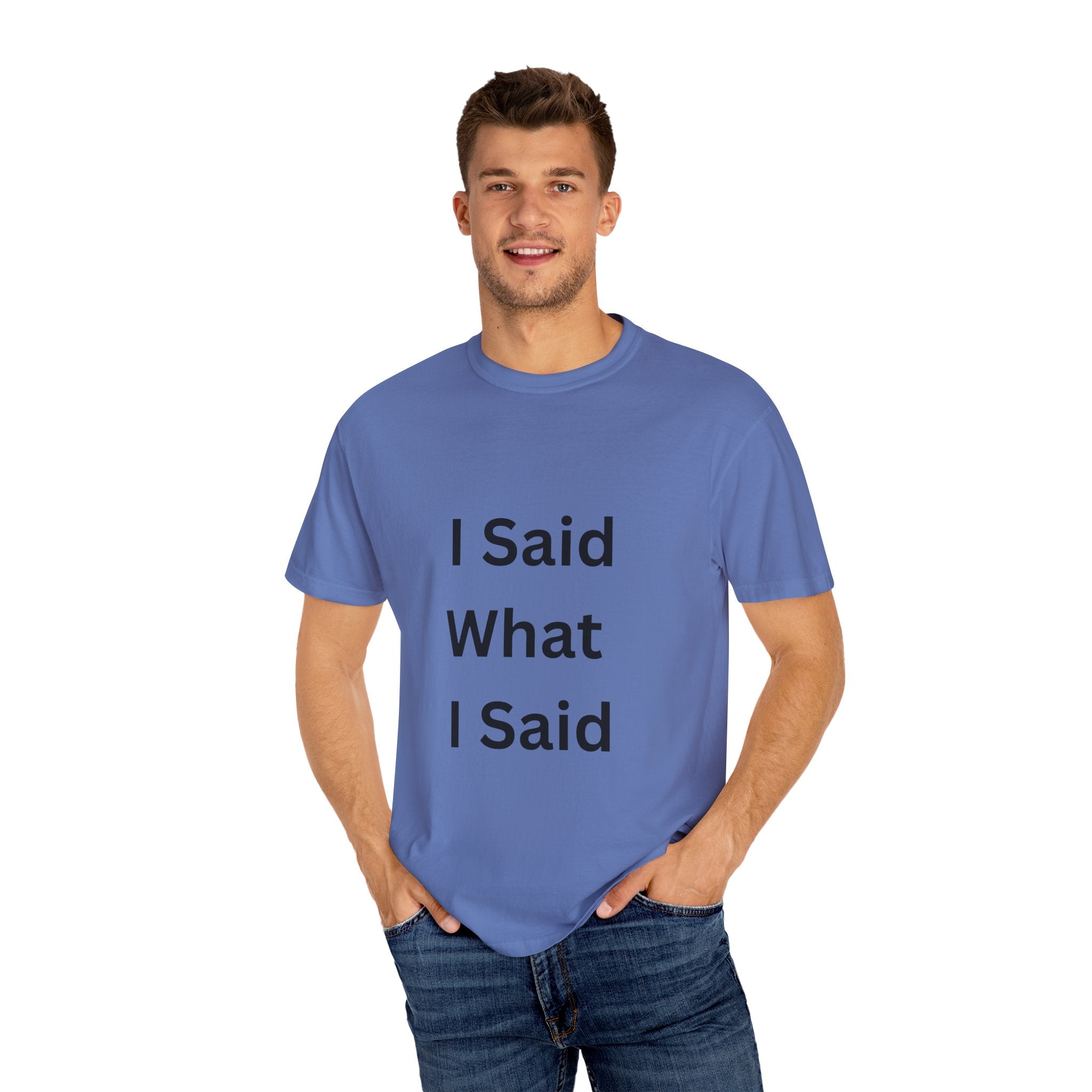 I Said What I Said Unisex Garment-Dyed T-shirt
