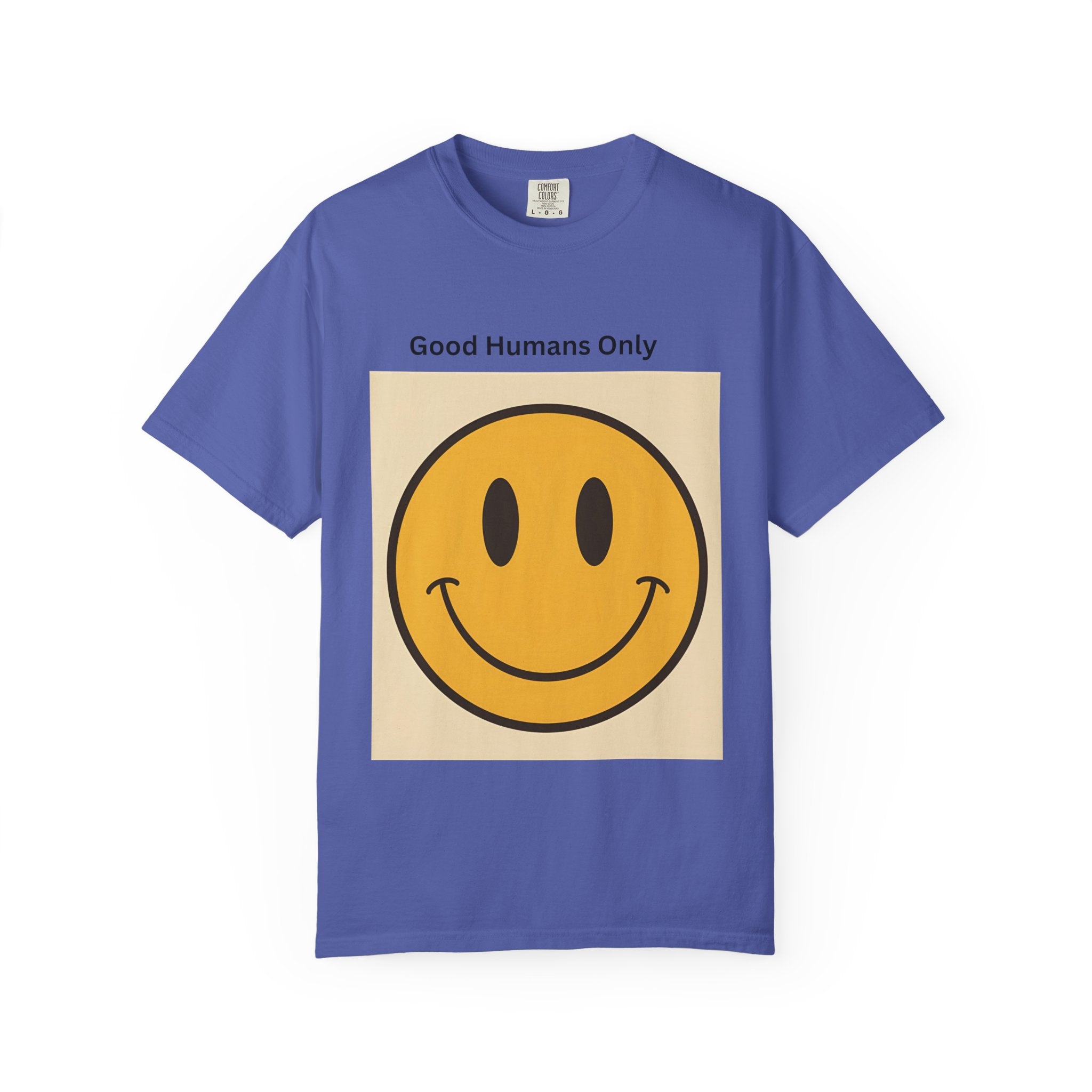 Smiley Face Good Humans Only T-Shirt, Unisex Garment-Dyed Tee, Positive Vibe Shirt, Casual Everyday Wear, Gift for Friends, Eco-Friendly Apparel