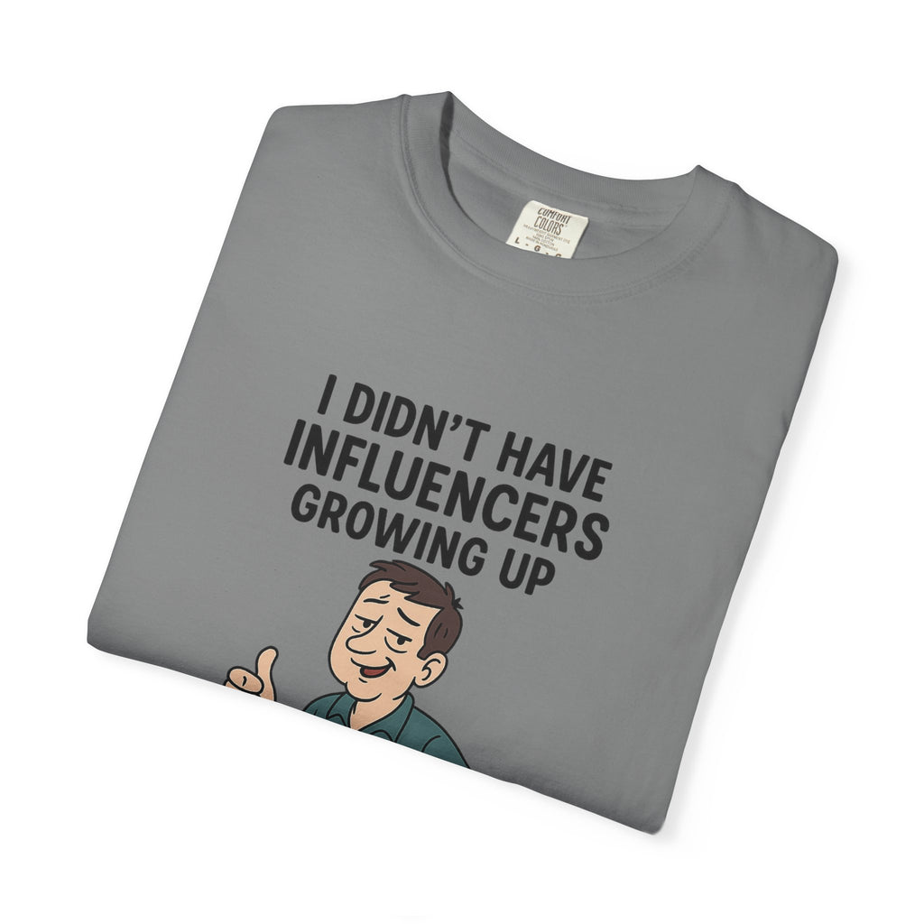 Funny Unisex T-Shirt: 'I Didn't Have Influencers Growing Up'
