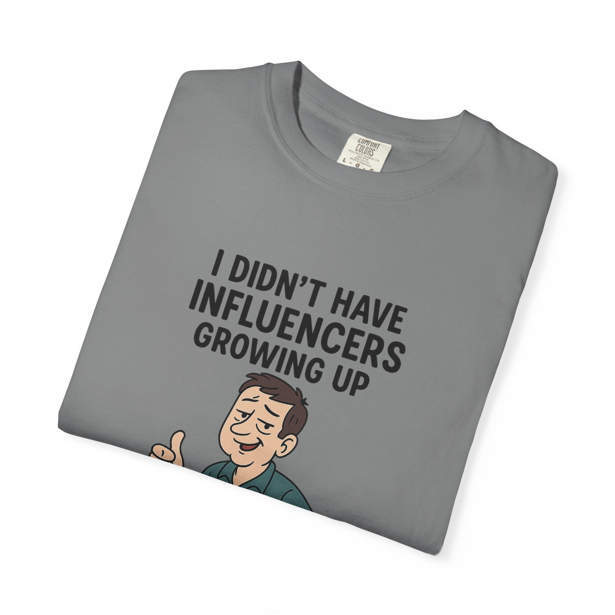 Funny Unisex T-Shirt: 'I Didn't Have Influencers Growing Up'