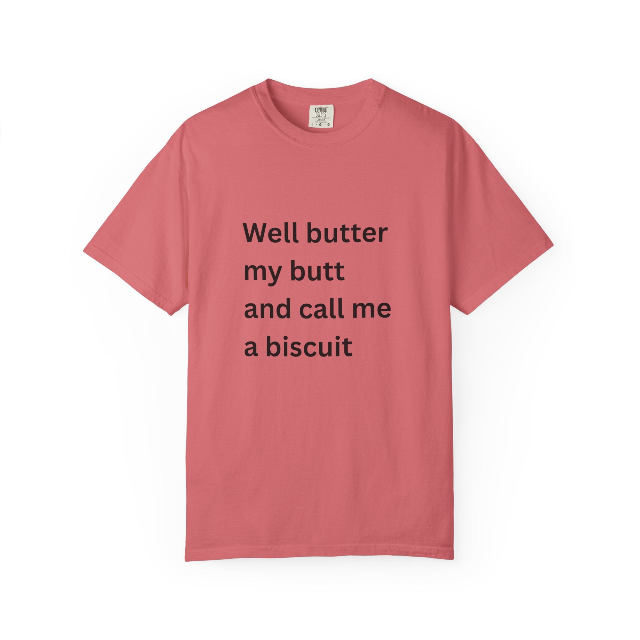 Well Butter My Butt And Call Me A Biscuit Funny Unisex Garment-Dyed T-shirt