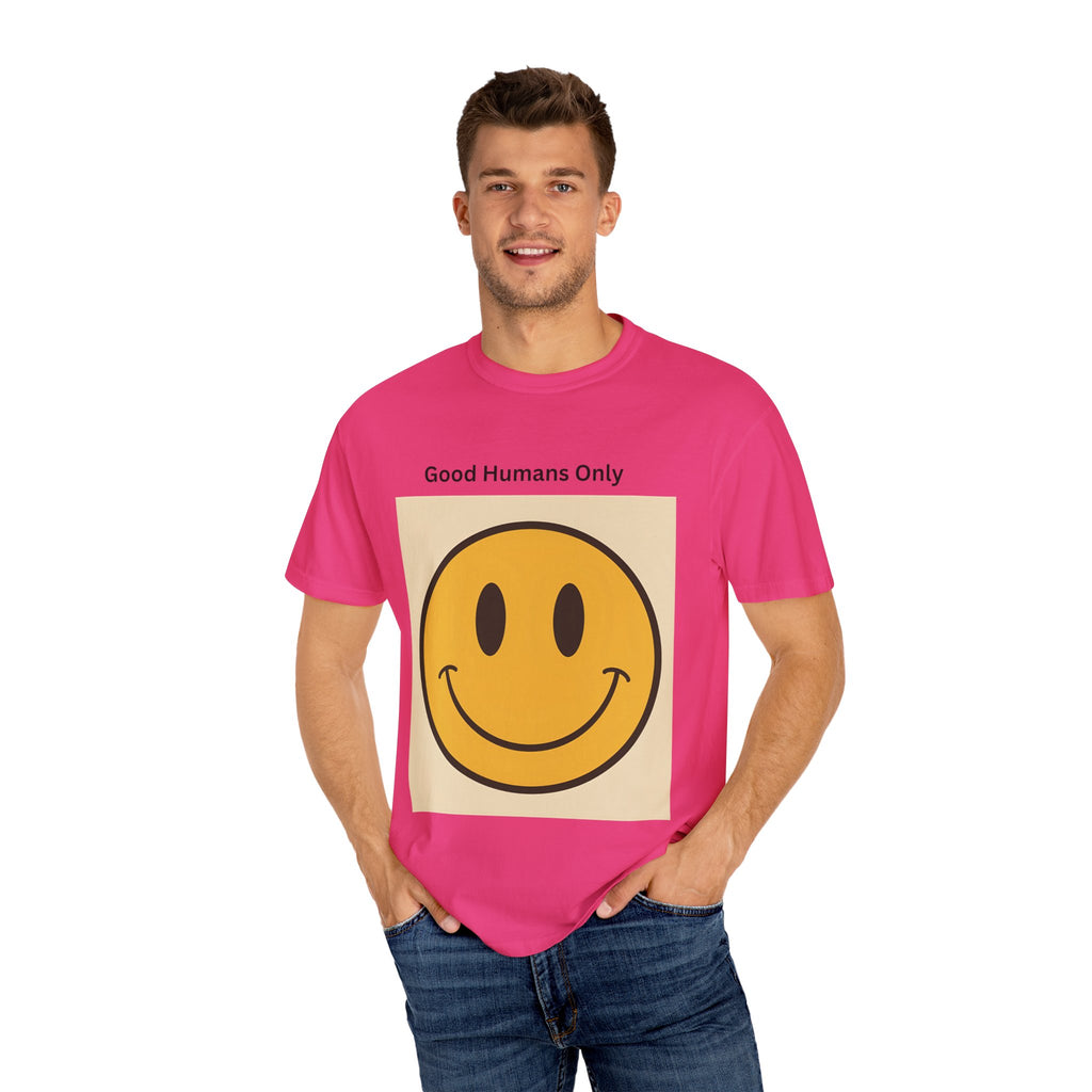 Smiley Face Good Humans Only T-Shirt, Unisex Garment-Dyed Tee, Positive Vibe Shirt, Casual Everyday Wear, Gift for Friends, Eco-Friendly Apparel