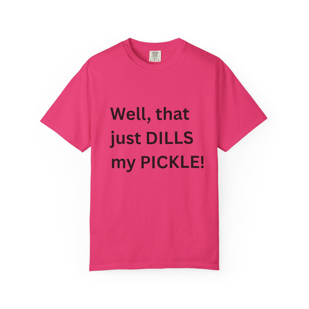 Well That Just Dills My Pickle Funny Unisex Garment-Dyed T-shirt