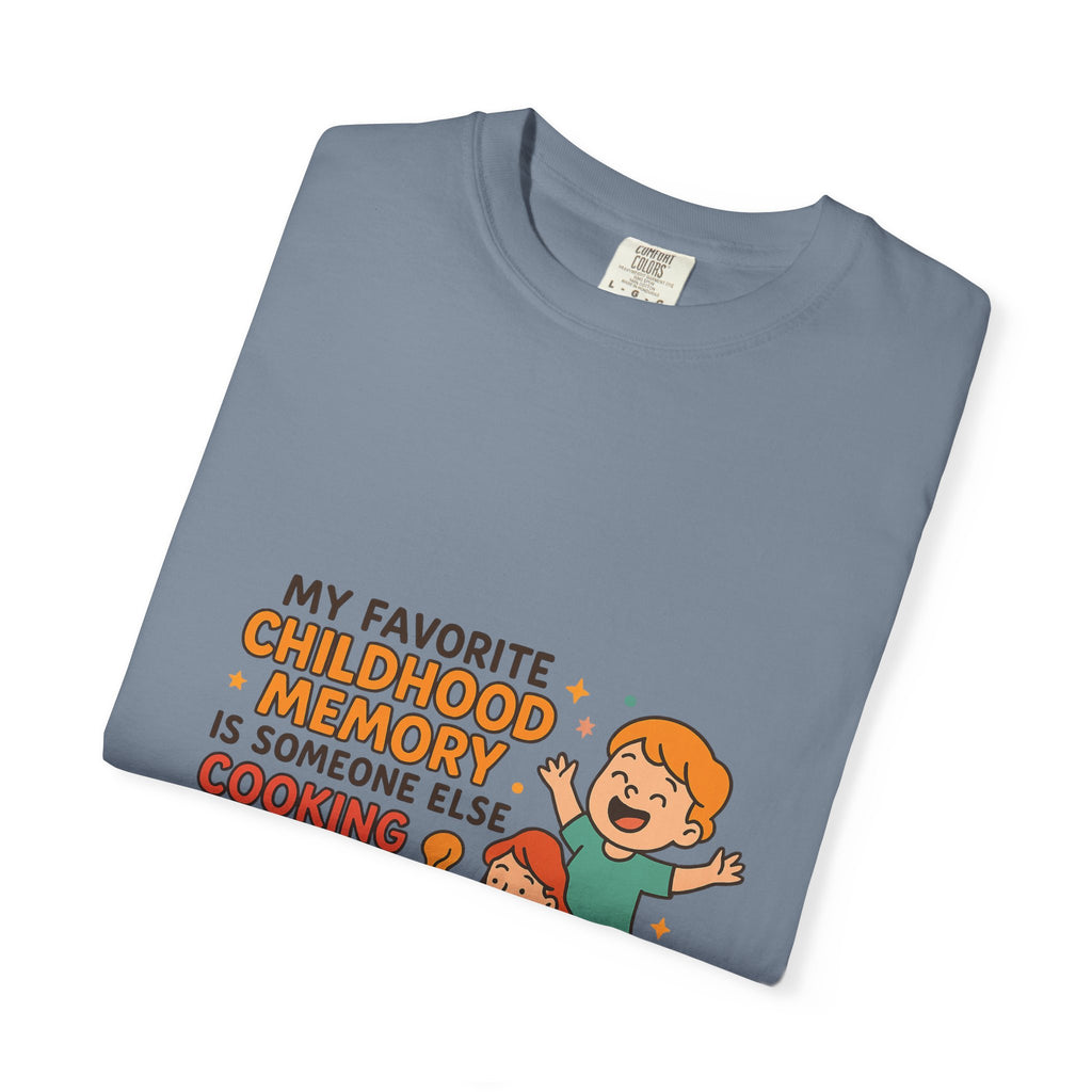 My Favorite Childhood Memory Is Someone Else Cooking Dinner Childhood Memory T-shirt - Fun, Nostalgic Apparel for Family Gatherings, Casual Days, Gifts, and Cooking Adventures
