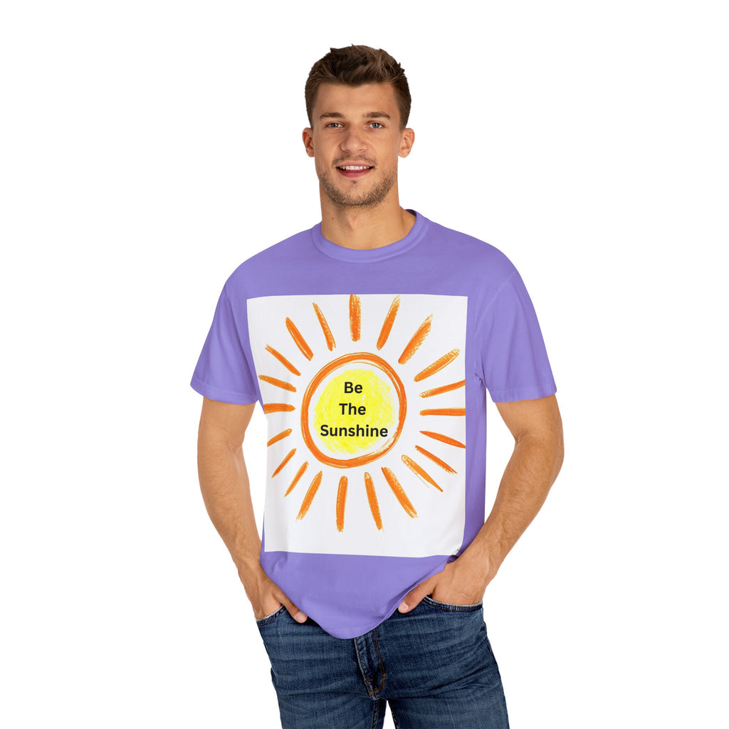 Be The Sunshine Unisex Garment-Dyed T-shirt, Summer Tee, Gift for Her, Cheerful Graphic Shirt, Fun Casual Wear, Sunshine Lover Apparel