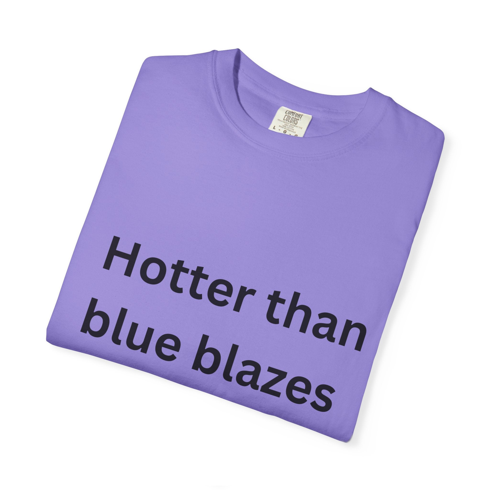 Hotter Than Blue Blazes Unisex T-Shirt - Funny Graphic Tee, Casual Wear, Gift for Friends, Summer Fashion, Humor Apparel