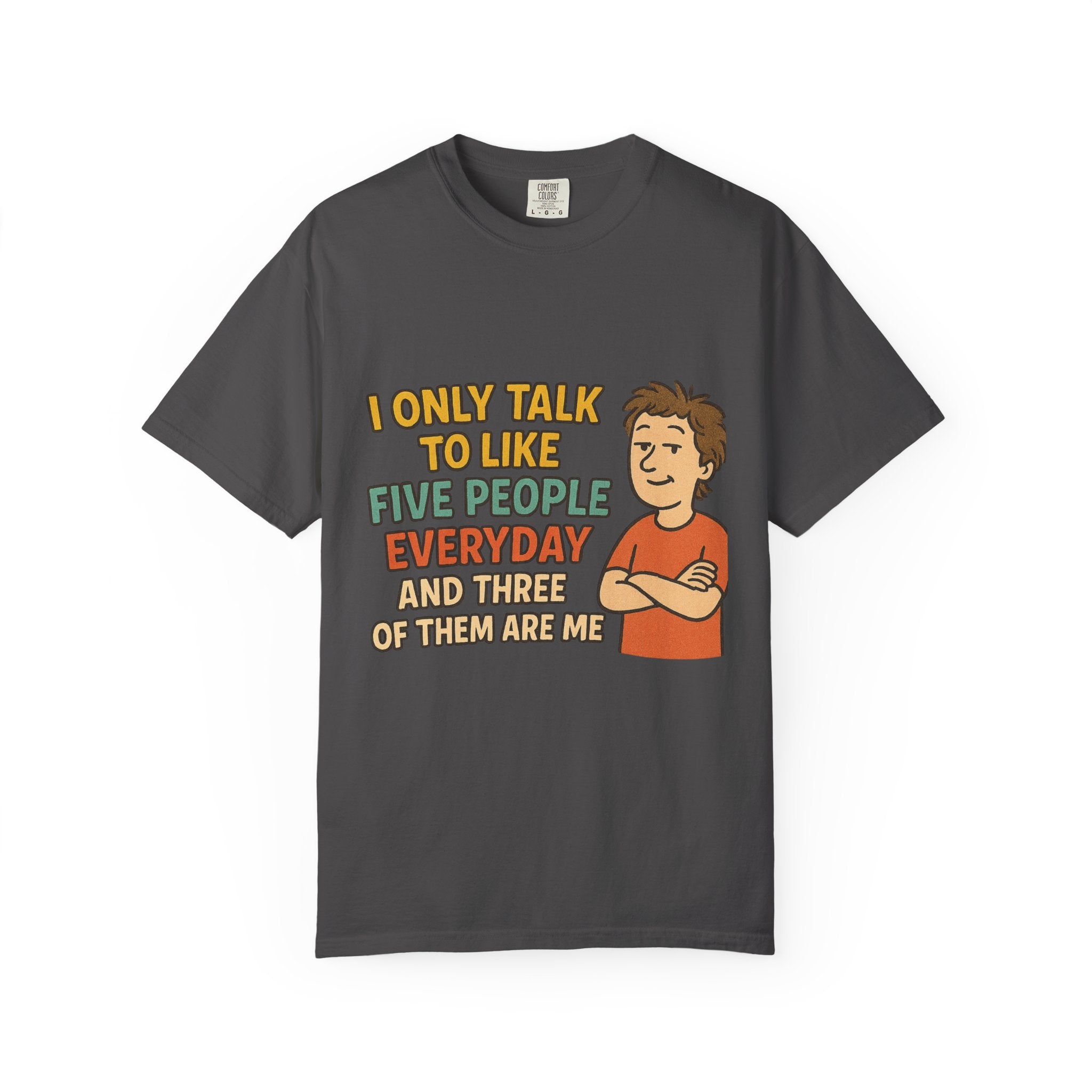 Funny Humor I Only Talk To Like Five People Unisex Garment-Dyed T-shirt