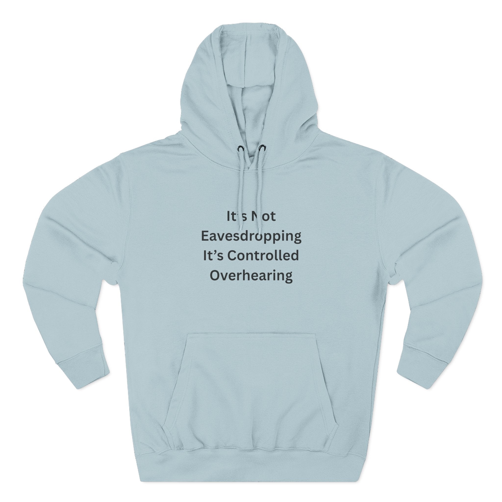 It's Not Eavesdropping, It's Controlled Overhearing Funny Three-Panel Fleece Hoodie