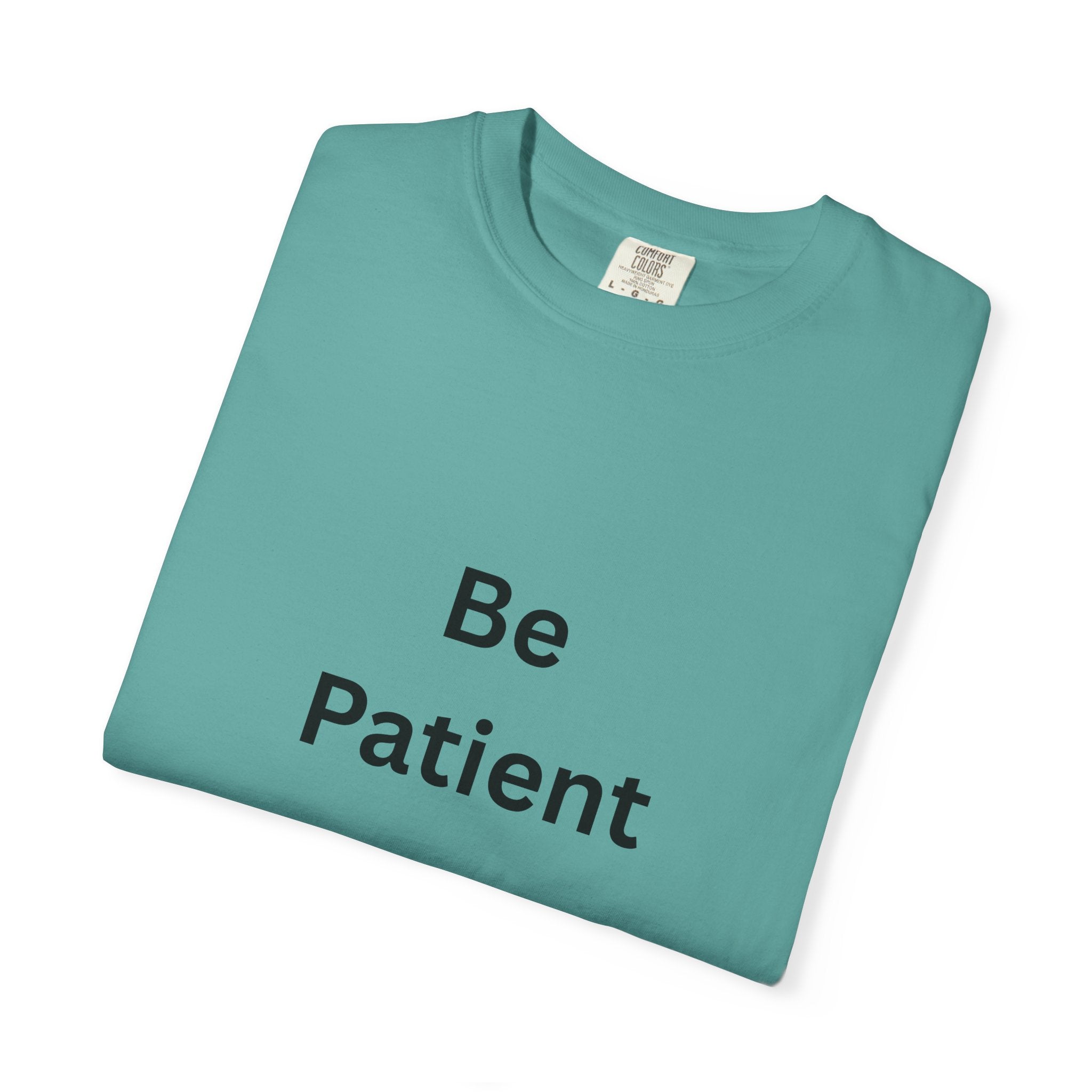Be Patient Unisex T-Shirt - Motivational Shirt, Casual Wear, Gift for Friends, Birthday Gift, Self-Care Reminder