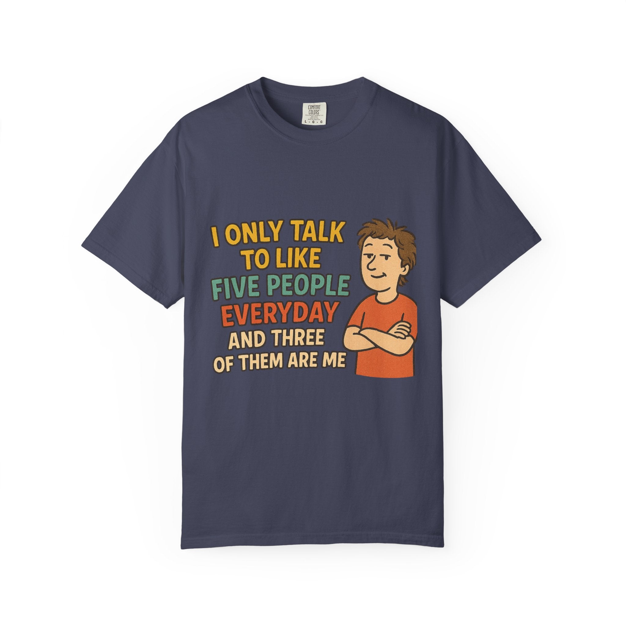 Funny Humor I Only Talk To Like Five People Unisex Garment-Dyed T-shirt