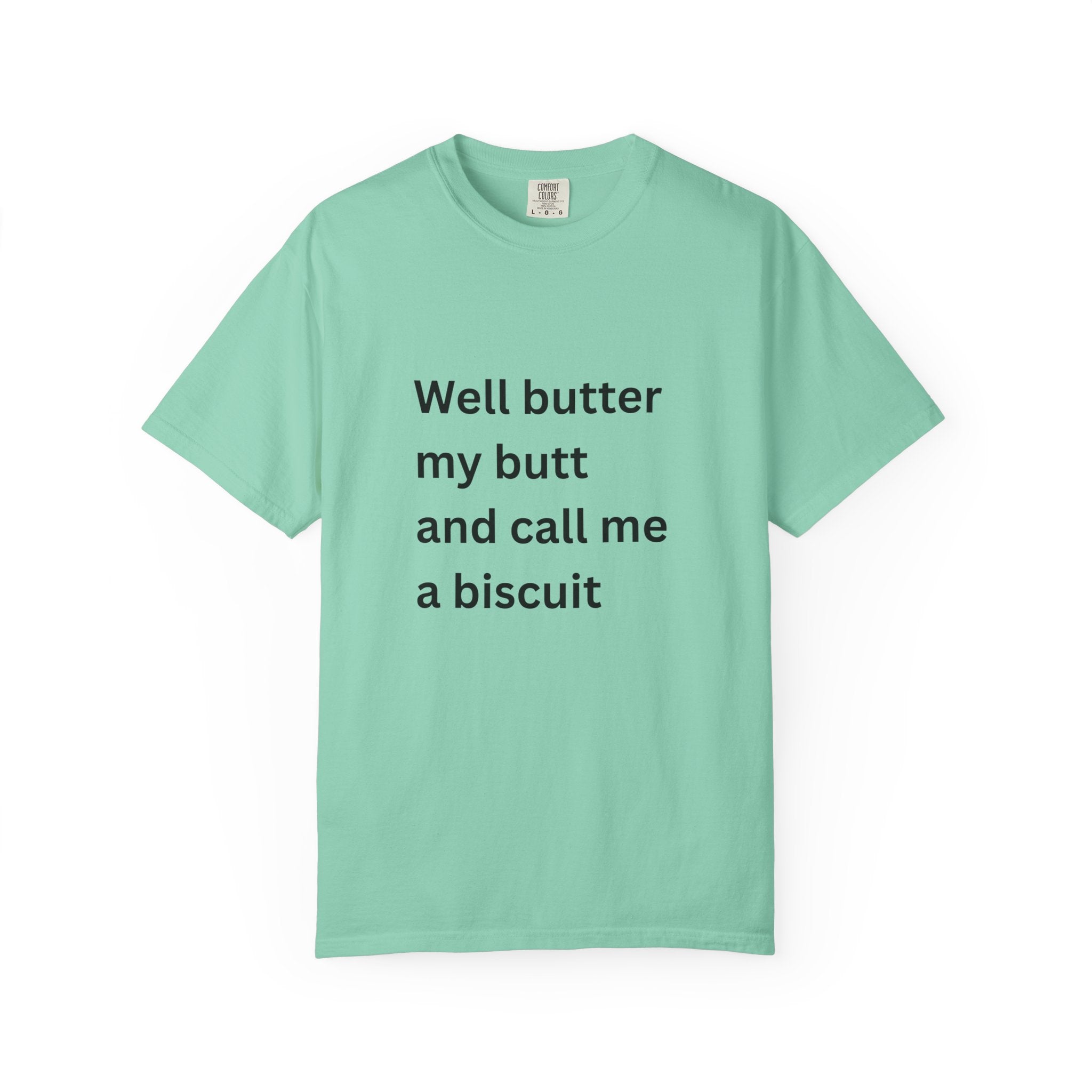 Well Butter My Butt And Call Me A Biscuit Funny Unisex Garment-Dyed T-shirt