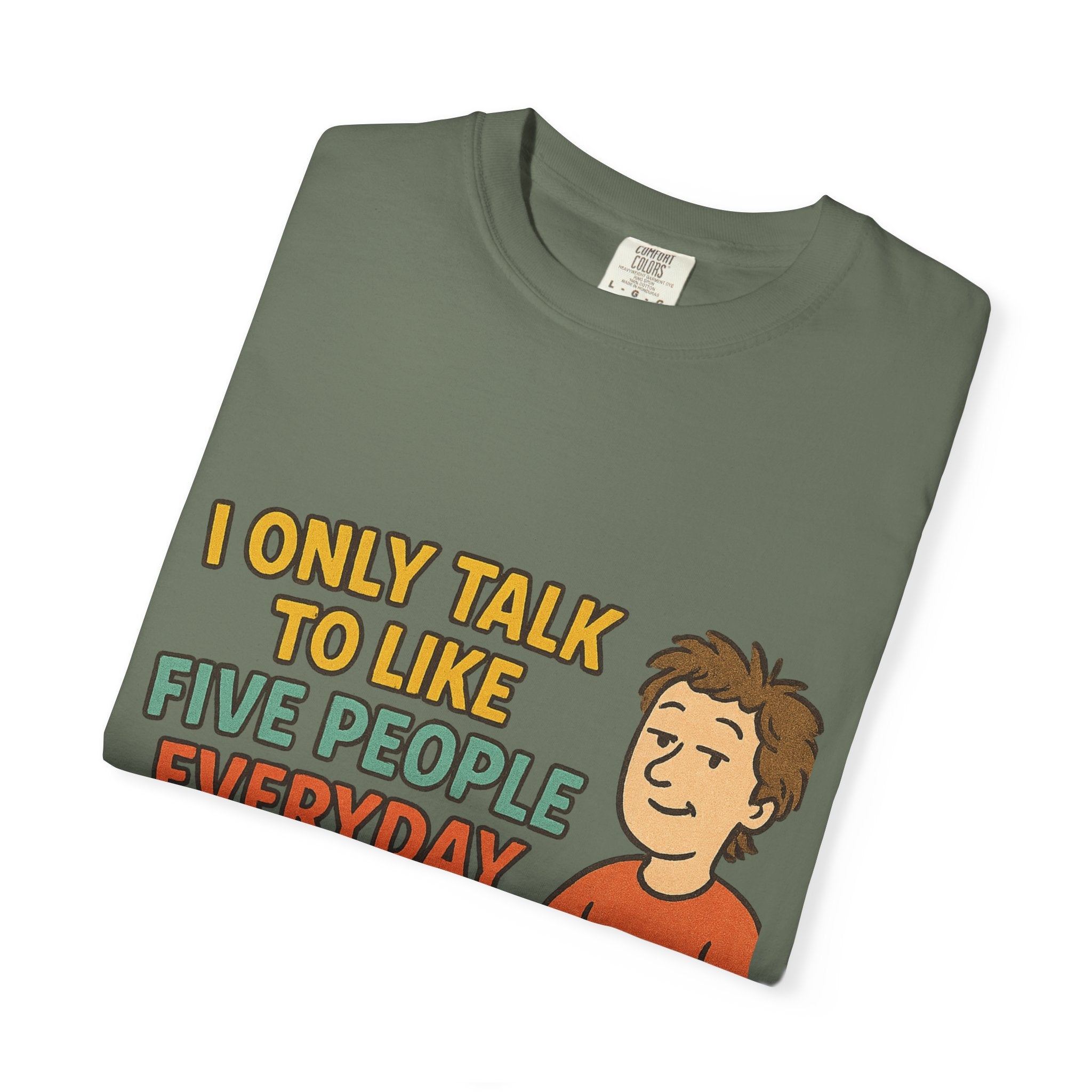 Funny Humor I Only Talk To Like Five People Unisex Garment-Dyed T-shirt