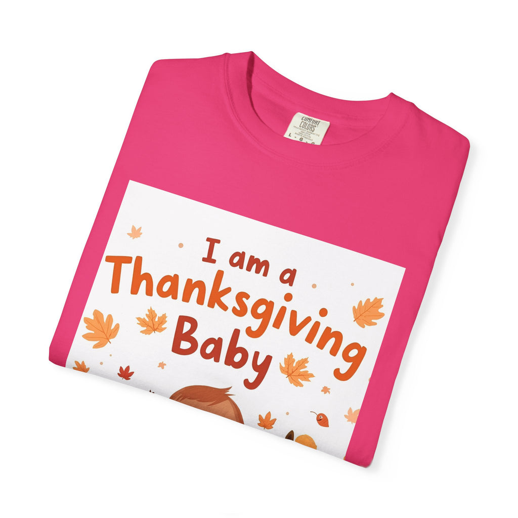 I Am A Thanksgiving Baby Unisex Garment-Dyed T-shirt