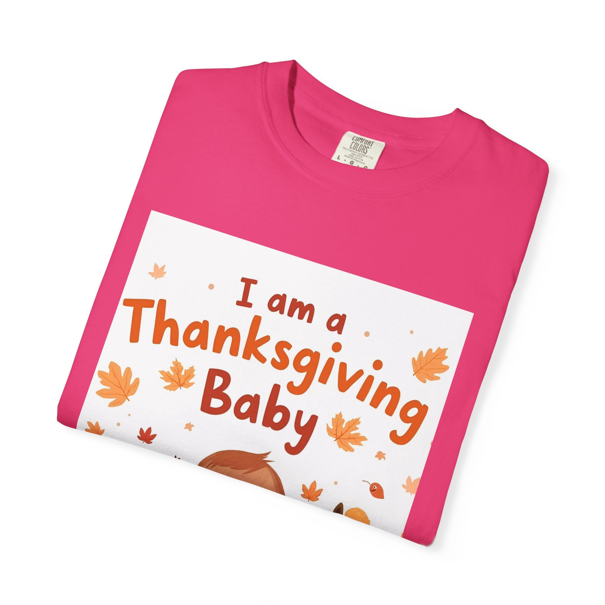 I Am A Thanksgiving Baby Unisex Garment-Dyed T-shirt