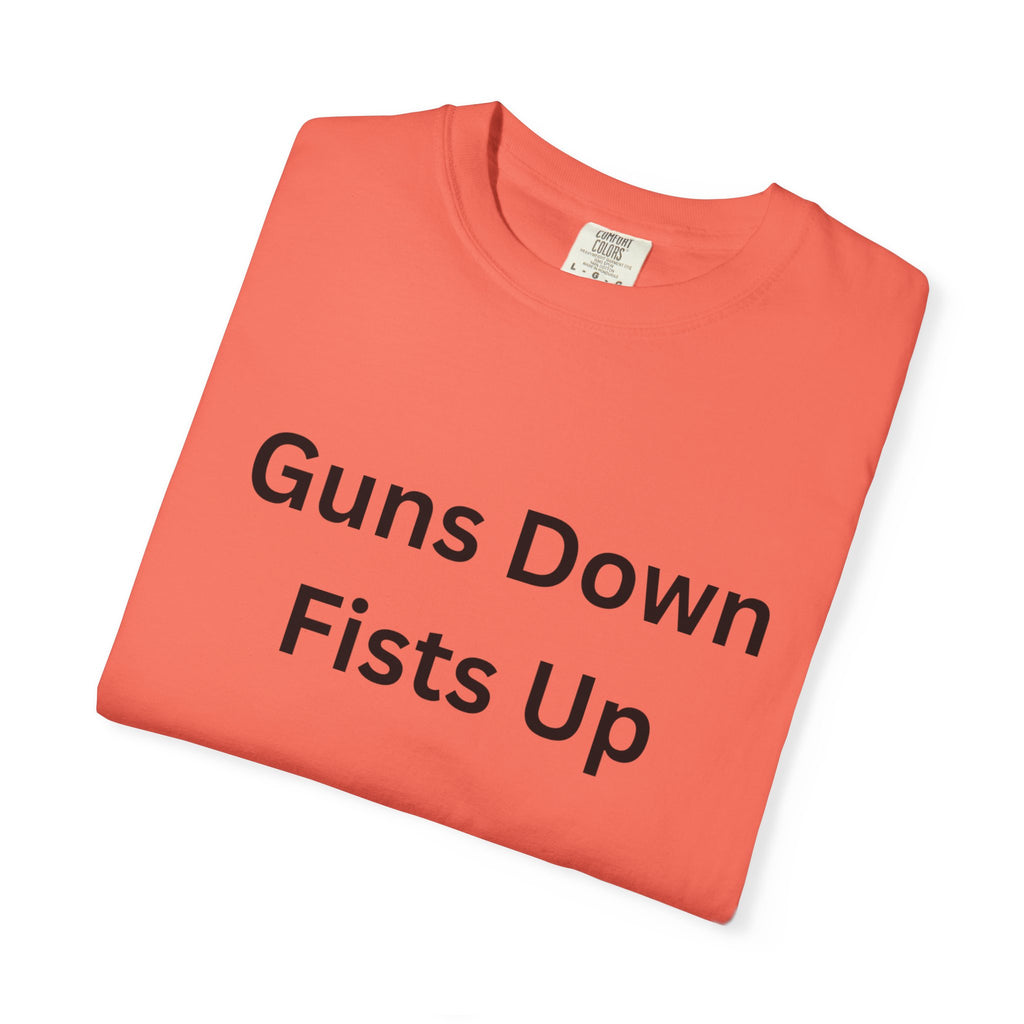 Unisex Motivational T-Shirt - Guns Down Fists Up - Casual Wear, Activism Shirt, Gift for A Cause, Everyday Comfort, Inspirational Tee