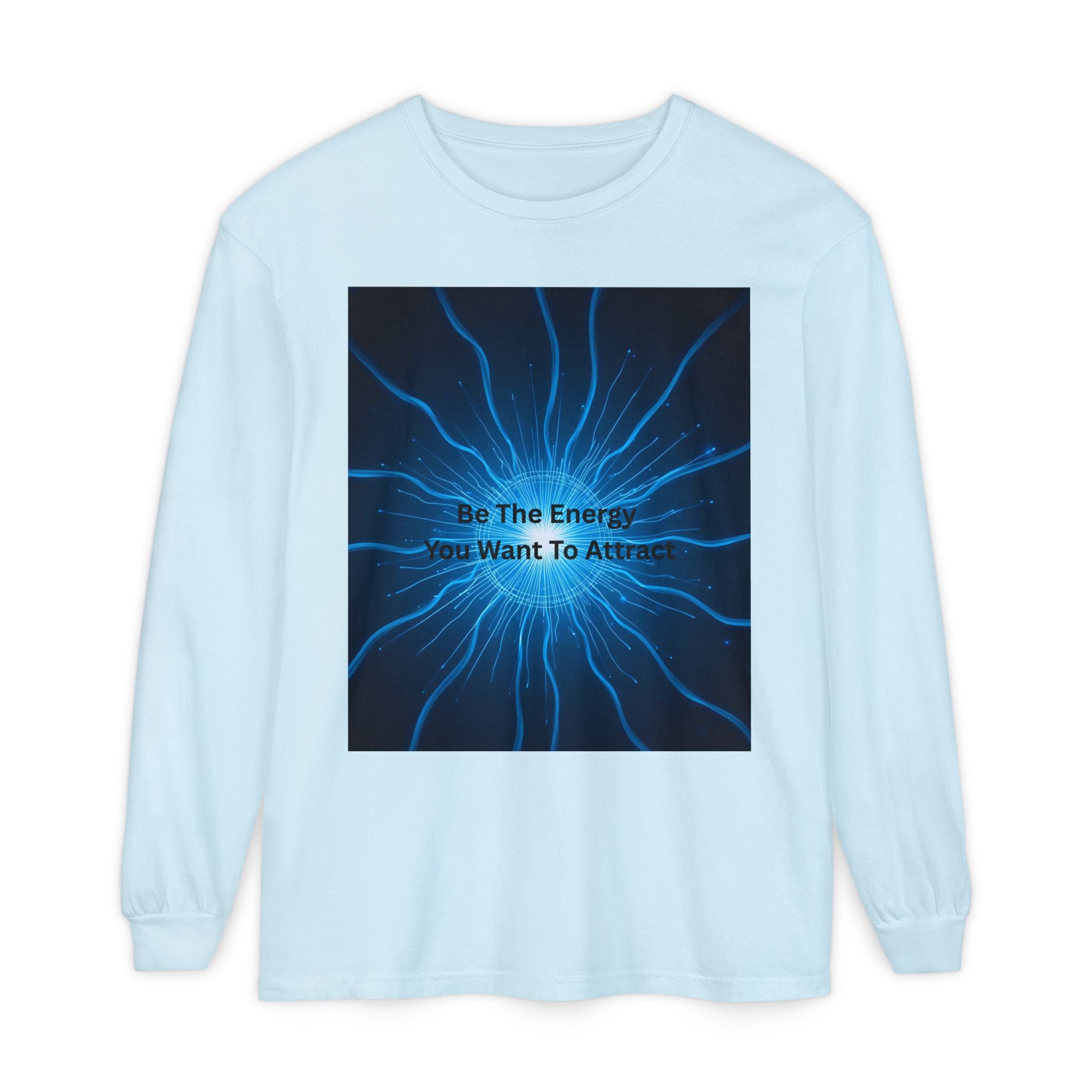Be The Energy You Want To Attract Unisex Garment-dyed Long Sleeve T-Shirt