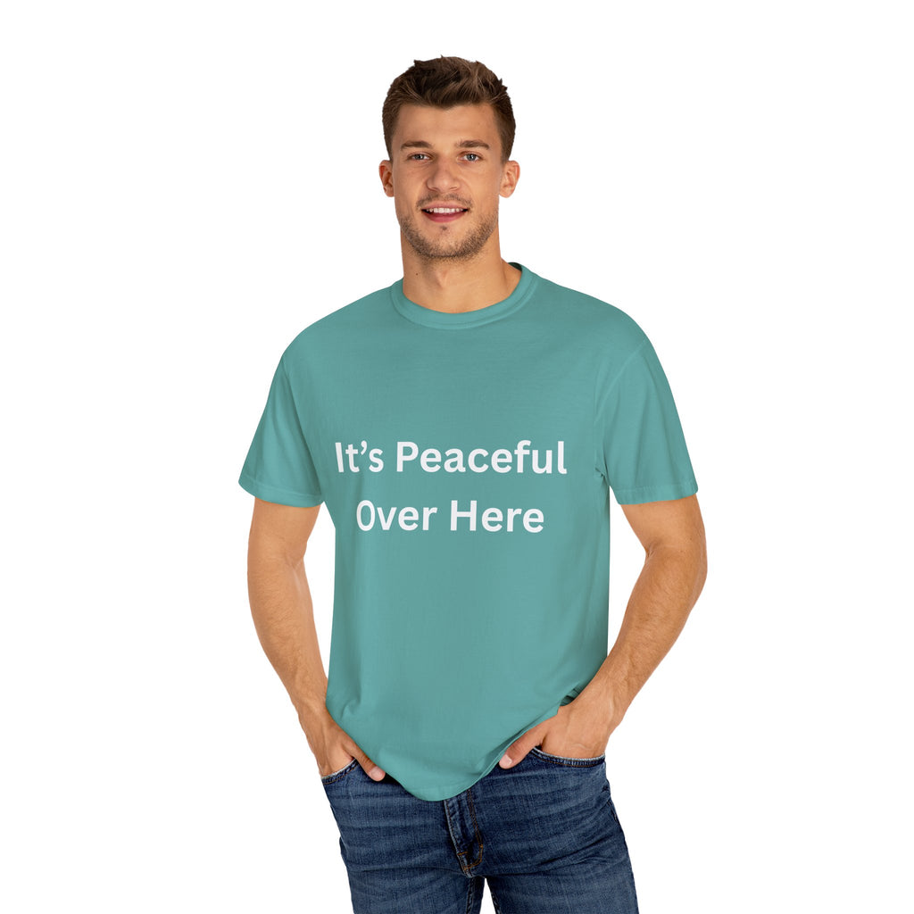 It's Peaceful Over Here Peaceful Vibes Unisex T-Shirt | Relaxation Wear, Casual Gift, Everyday Tee, Positive Quote Shirt, Comfortable Apparel