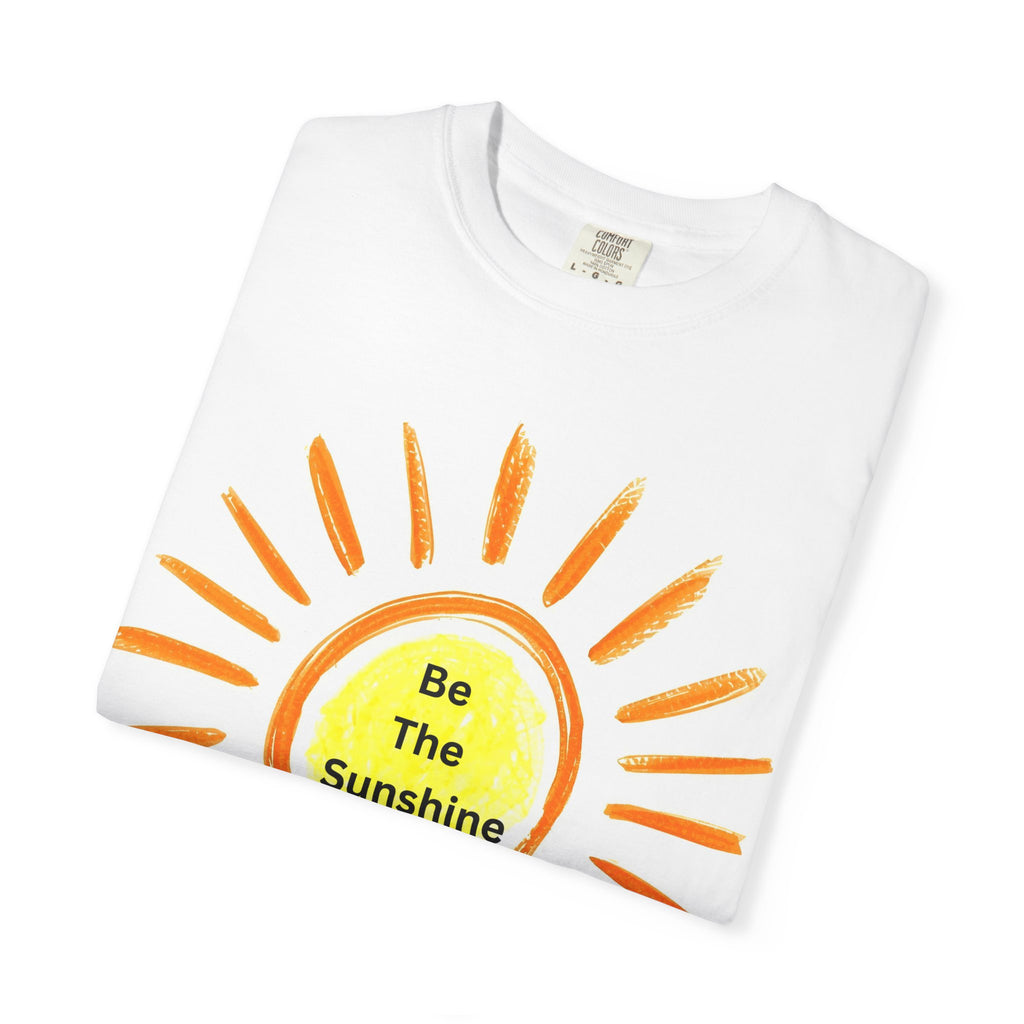 Be The Sunshine Graphic Tee - Unisex Garment-Dyed T-shirt, Positive Vibes T-Shirt, Summer Shirt, Gift for Friends, Motivational Apparel