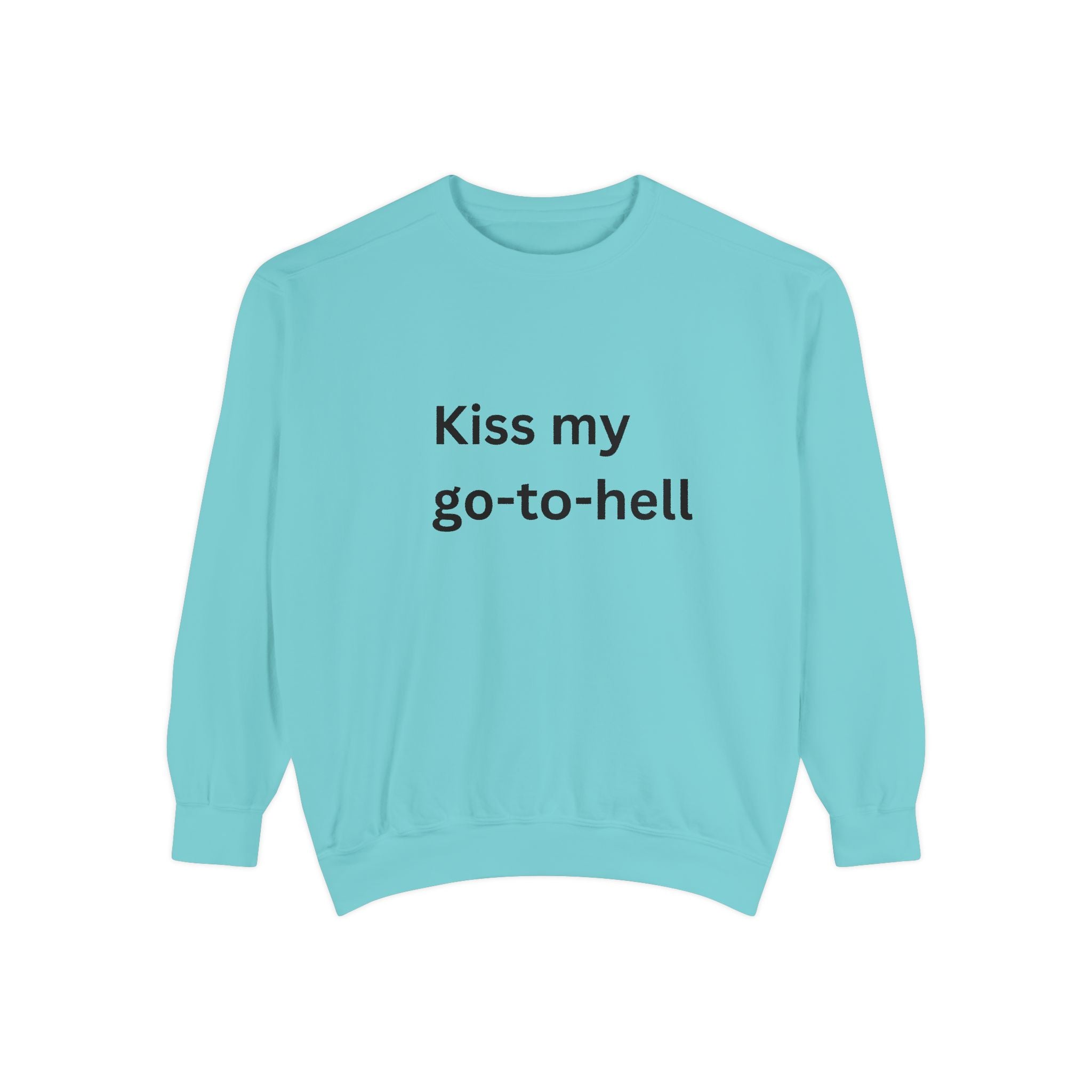 Kiss My Go To Hell Unisex Garment-Dyed Sweatshirt