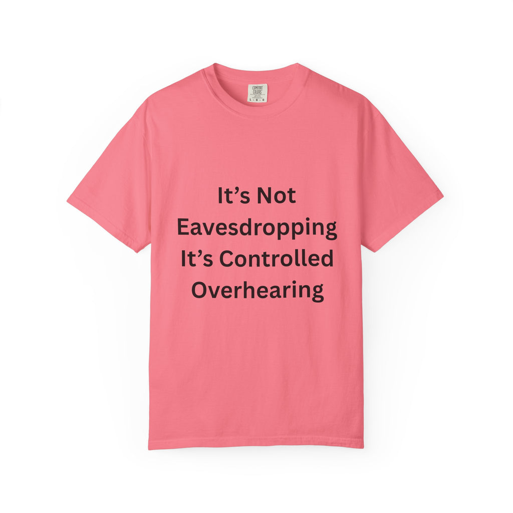 It's Not Eavesdropping, It's Controlled Over Hearing Funny Quote Unisex T-Shirt, Humor Tee, Casual Wear, Gift for Friends, Eavesdropping Shirt, Conversation Starter