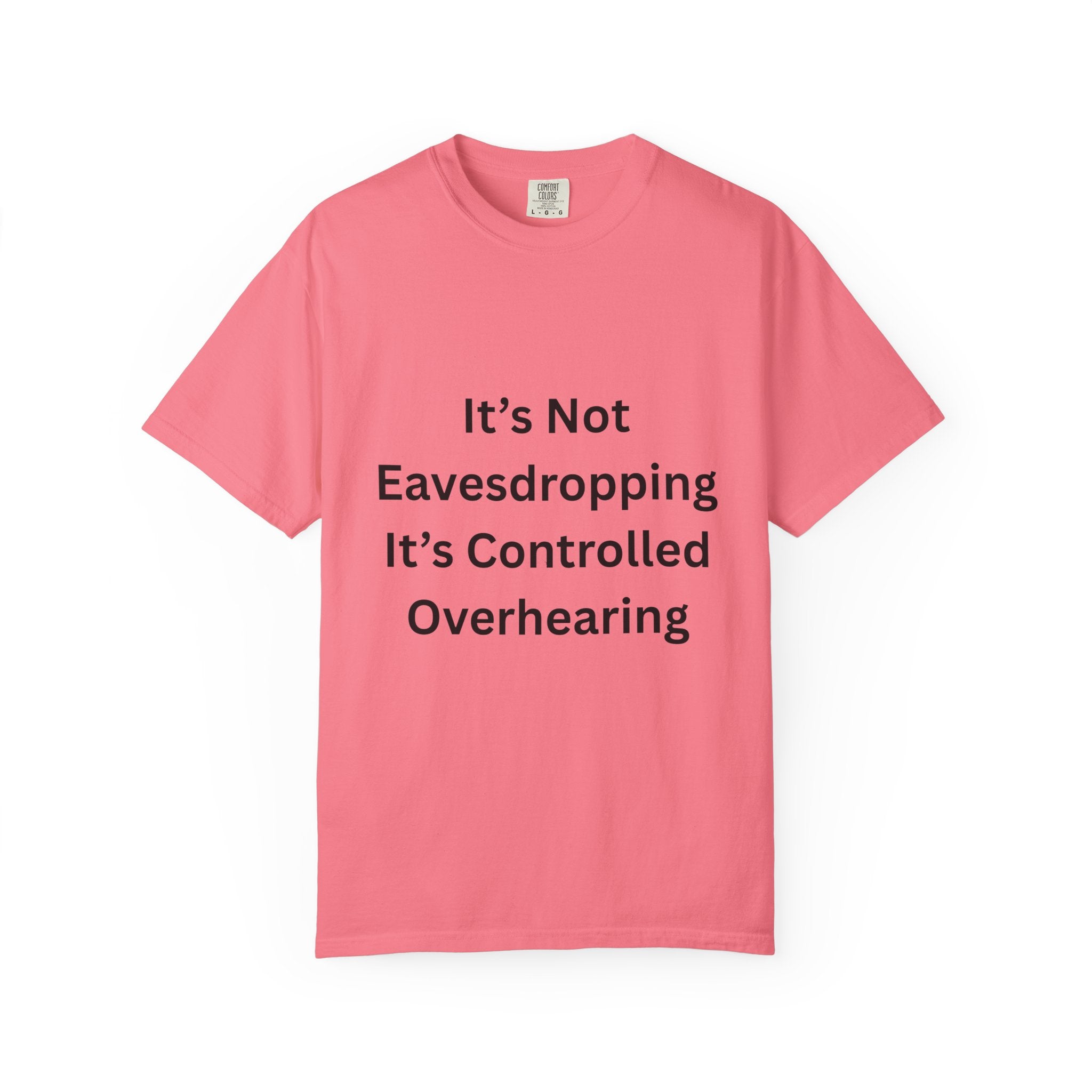 It's Not Eavesdropping, It's Controlled Over Hearing Funny Quote Unisex T-Shirt, Humor Tee, Casual Wear, Gift for Friends, Eavesdropping Shirt, Conversation Starter