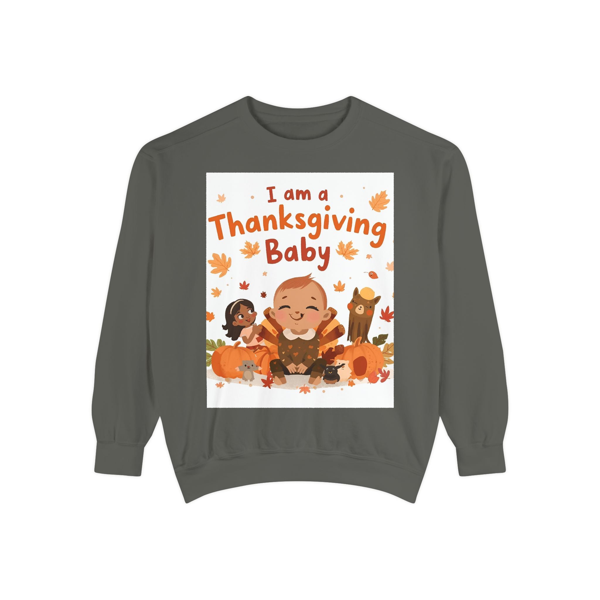 I Am A Thanksgiving Baby Unisex Garment-Dyed Sweatshirt