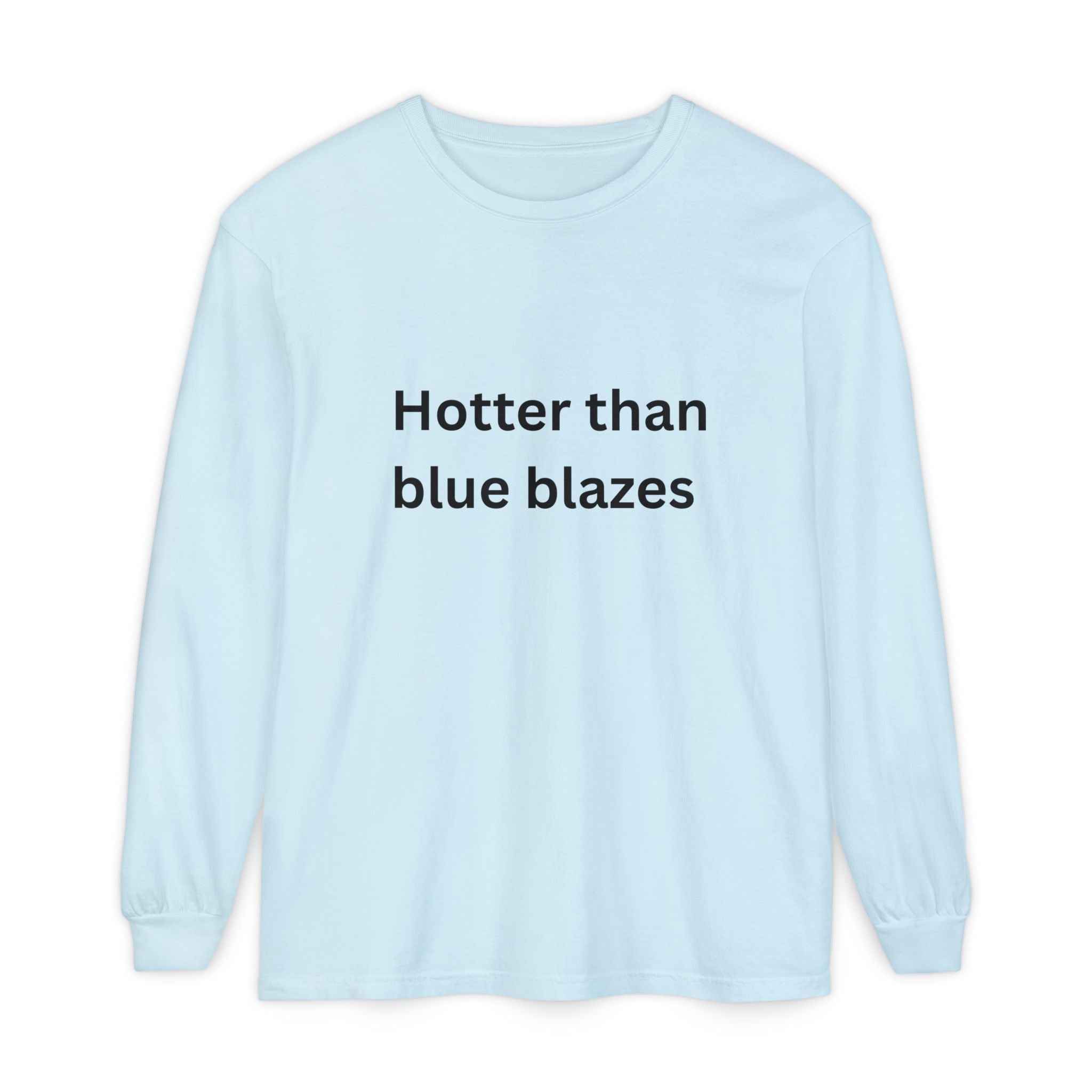 Hotter Than Blue Blazes Funny Unisex Garment-dyed Long Sleeve T-Shirt