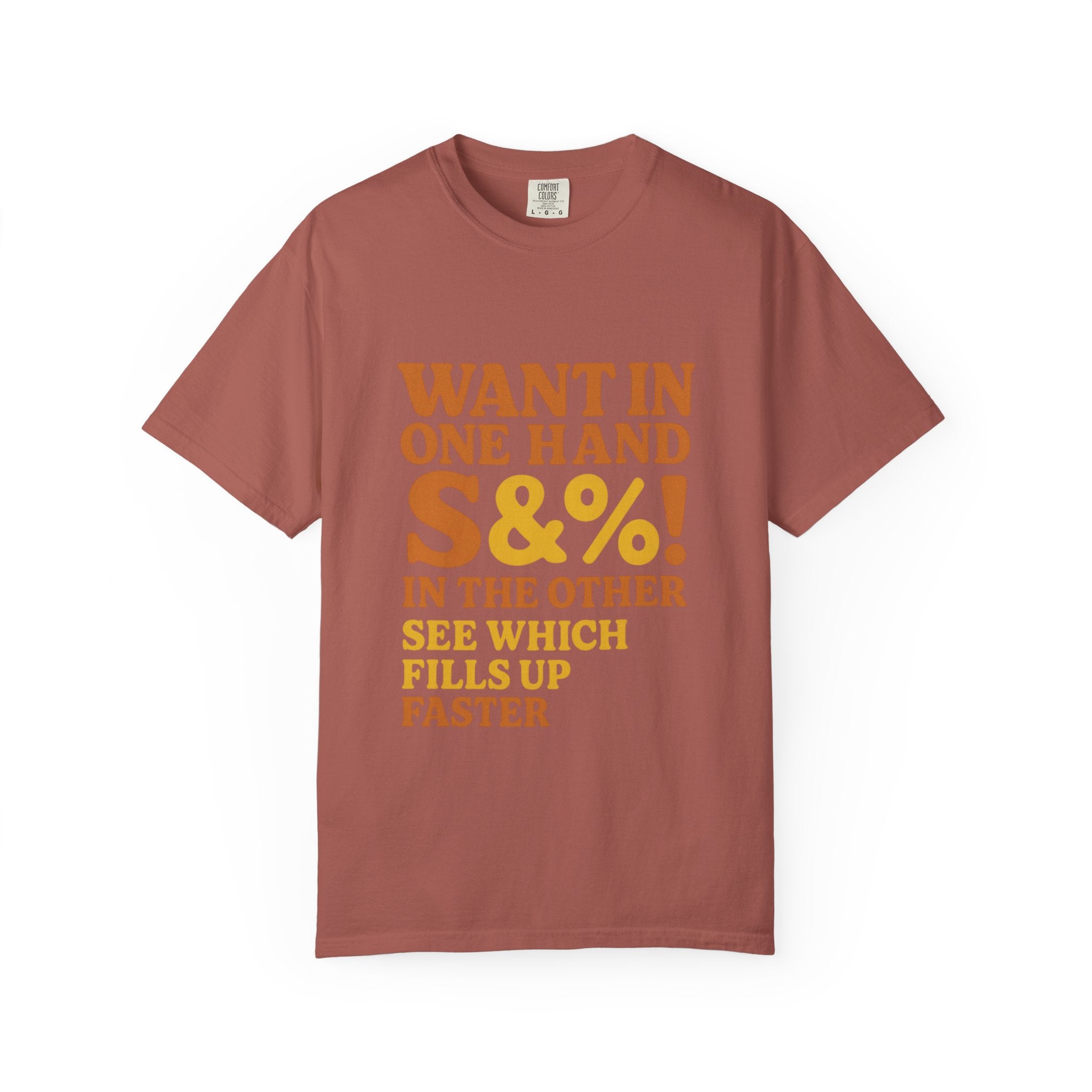 Want In One Hand S&%! In The Other Funny Unisex Garment-Dyed T-shirt