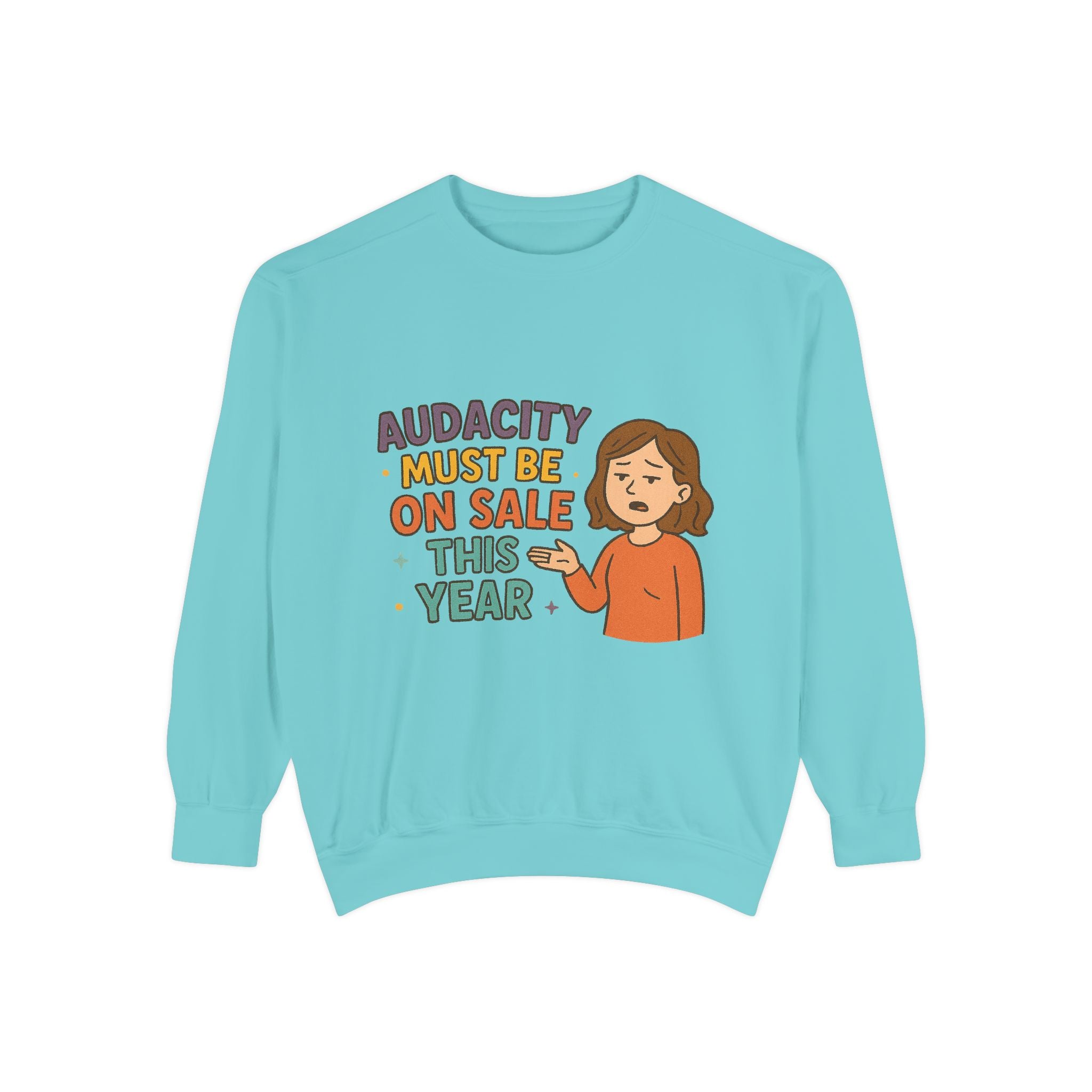 Audacity Must Be On Sale This Year Funny/ Sarcastic Unisex Garment-Dyed Sweatshirt