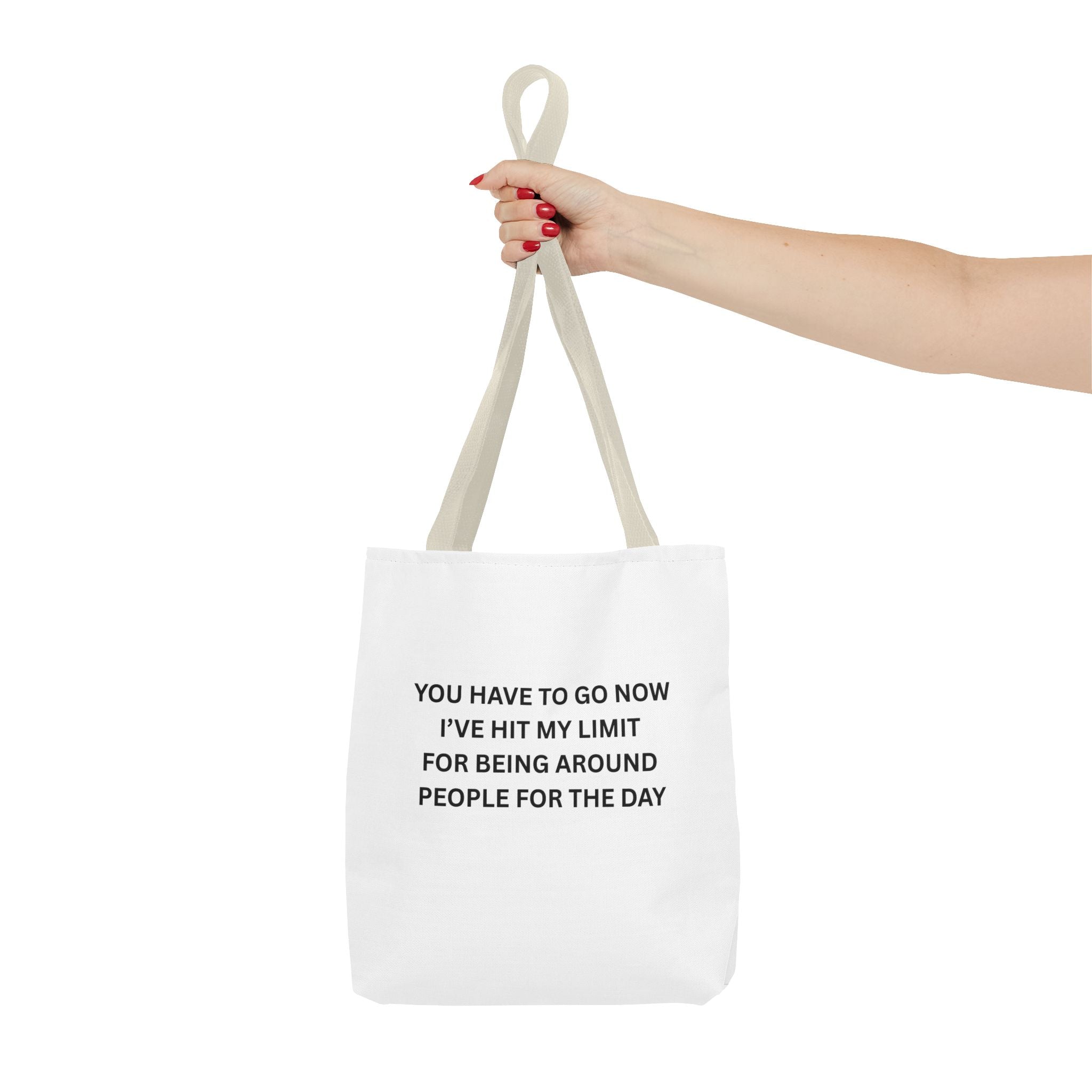 You Have To Go Now I've Hit My LimIt For Being Around People For The Day Tote Bag (AOP)