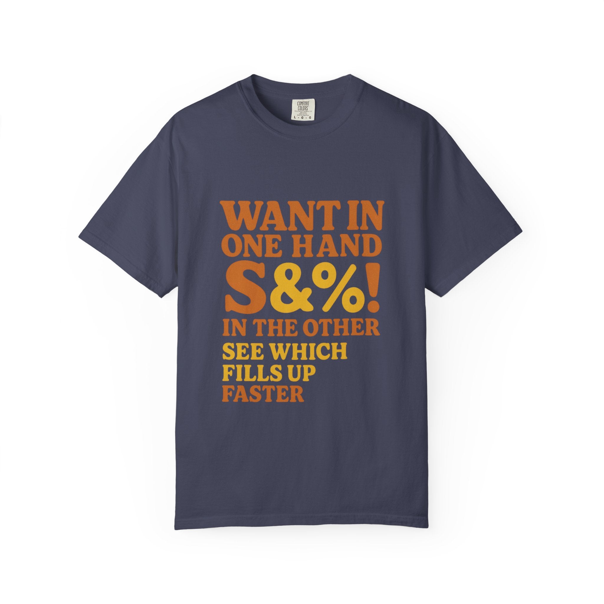 Want In One Hand S&%! In The Other Funny Unisex Garment-Dyed T-shirt