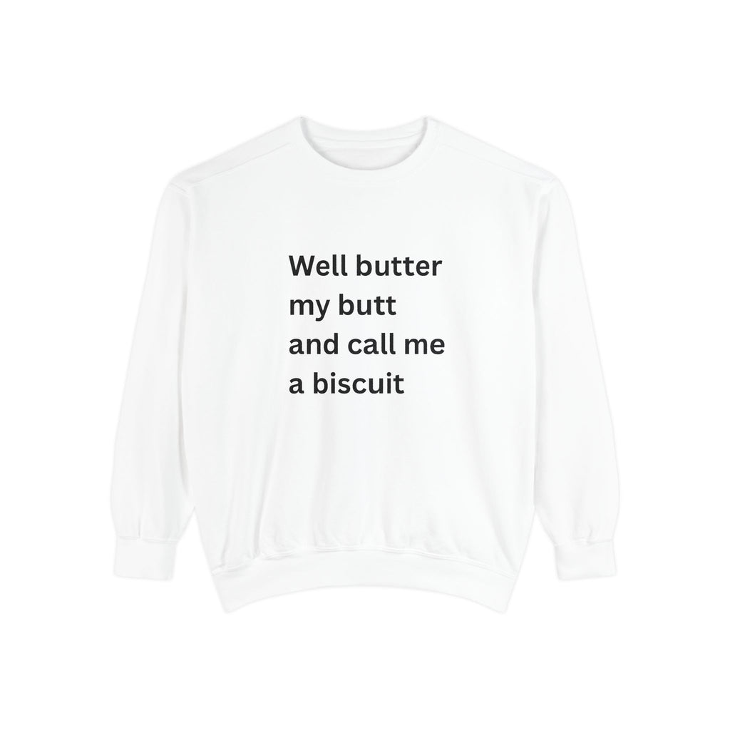 Well Butter My Butt And Call Me A Biscuit Funny Unisex Garment-Dyed Sweatshirt