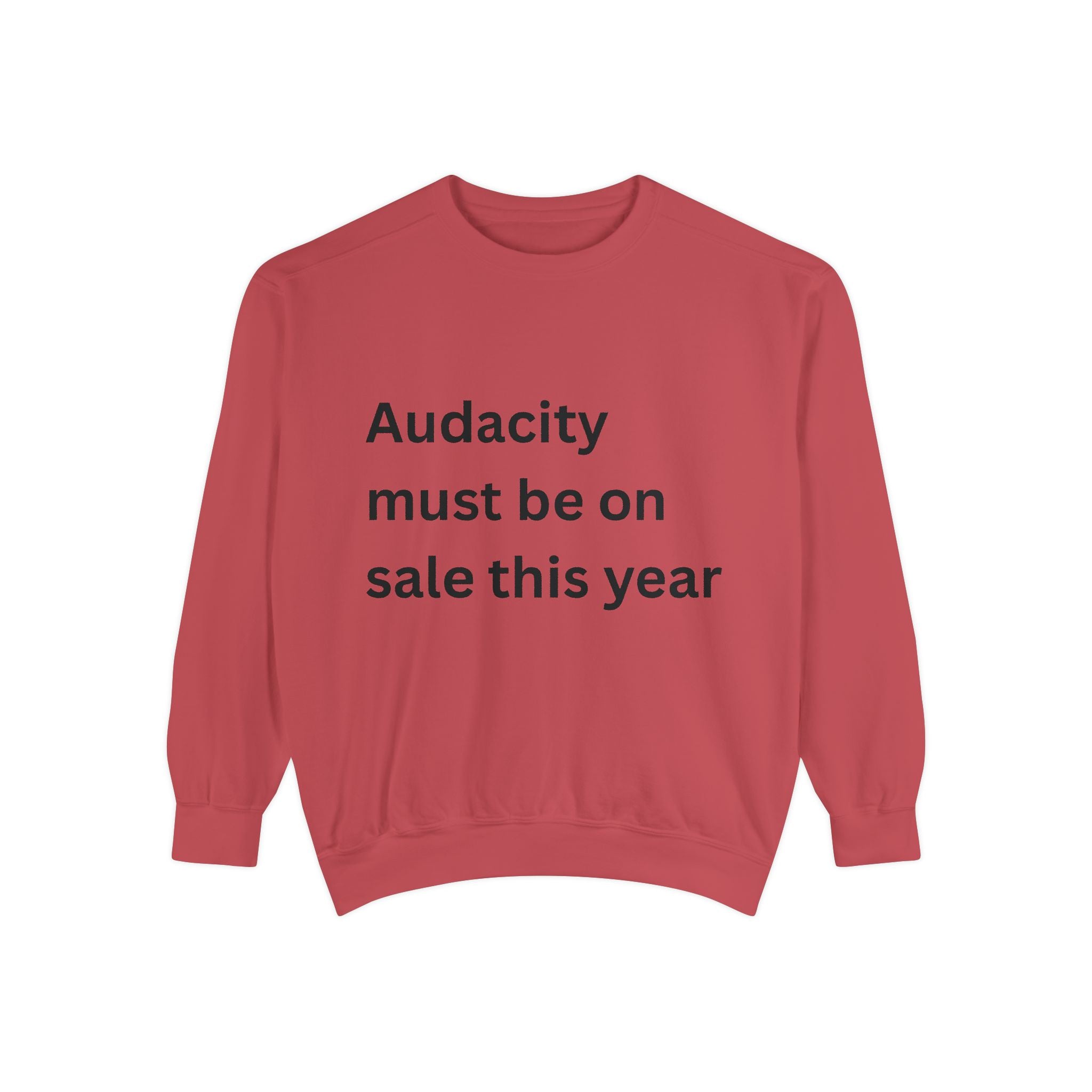 Audacity Must Be On Sale This Year Funny Unisex Garment-Dyed Sweatshirt
