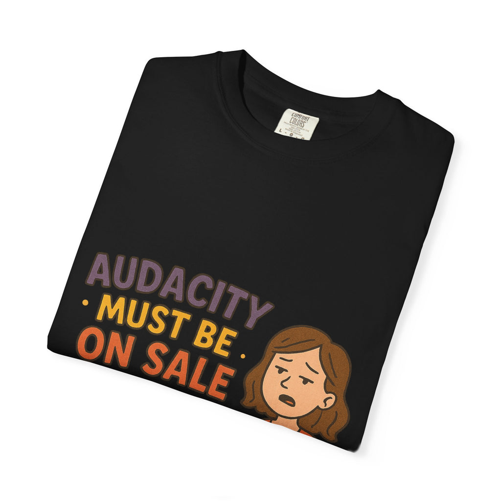 Audacity Must Be On Sale This Year Unisex Garment-Dyed T-shirt