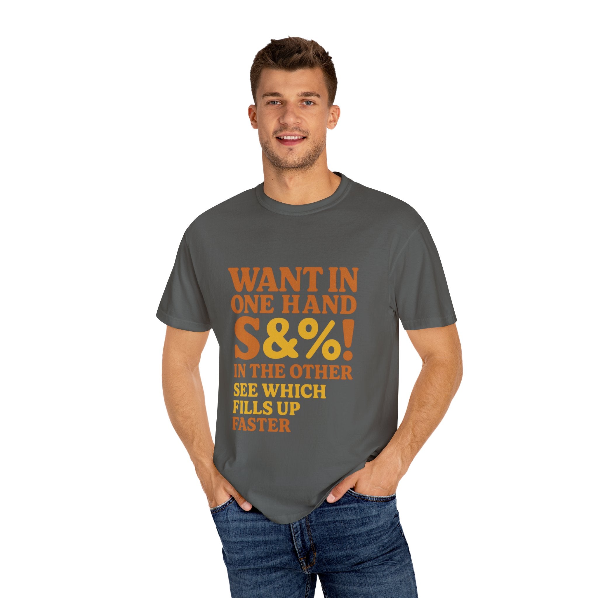 Want In One Hand S&%! In The Other Funny Unisex Garment-Dyed T-shirt