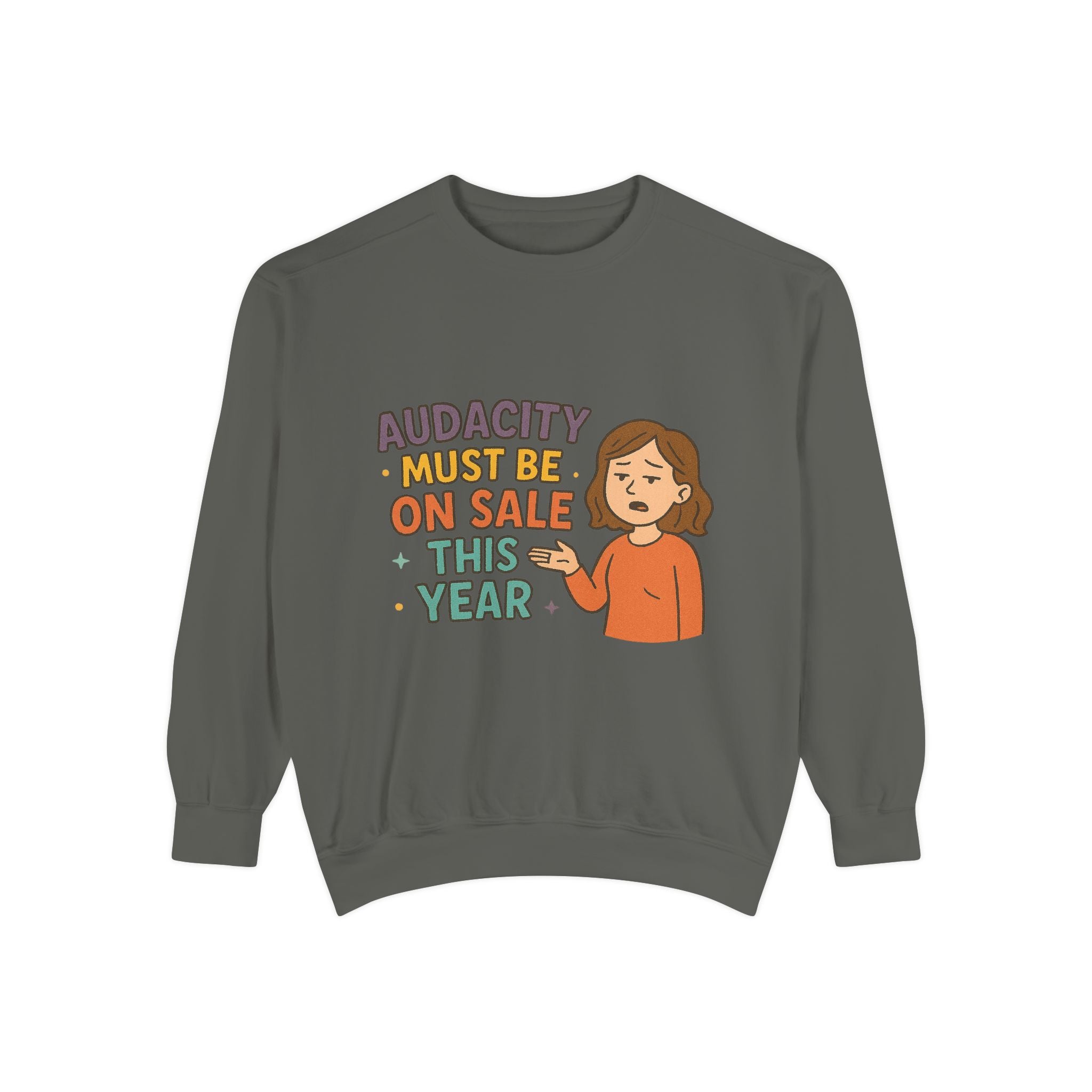 Audacity Must Be On Sale This Year Funny/ Sarcastic Unisex Garment-Dyed Sweatshirt