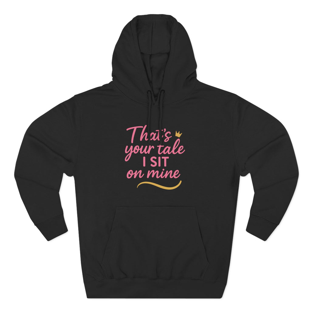 Charming Quote Fleece Hoodie: "That's Your Tale, I Sit on Mine"