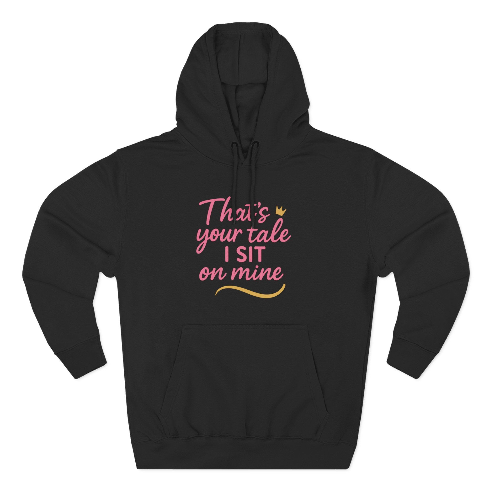 Charming Quote Fleece Hoodie: "That's Your Tale, I Sit on Mine"