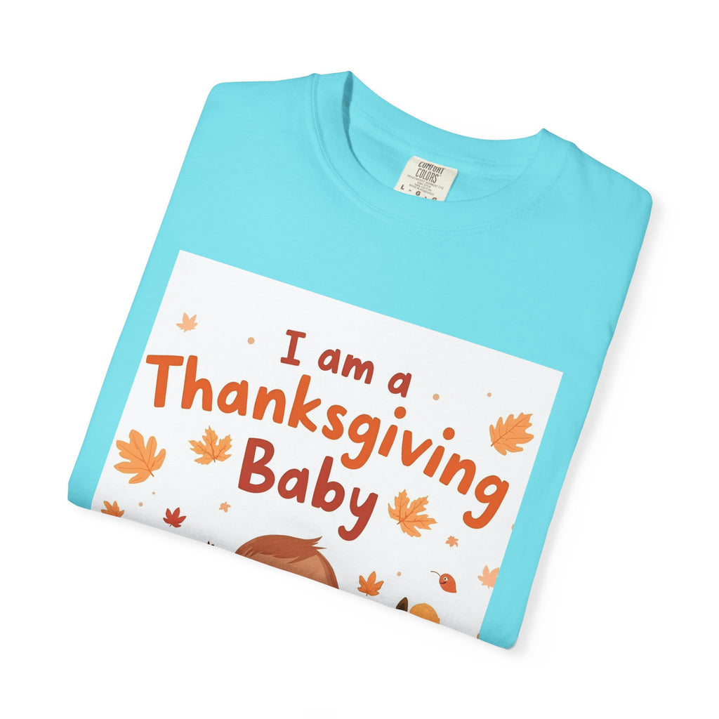 I Am A Thanksgiving Baby Unisex Garment-Dyed T-shirt