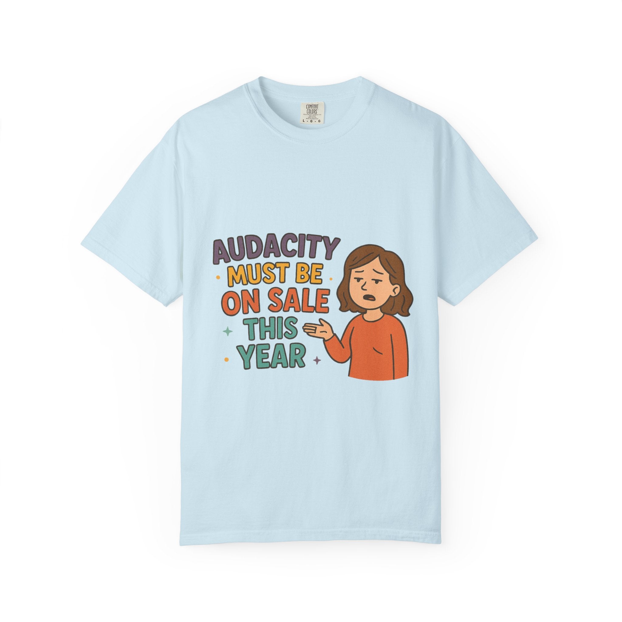 Audacity Must Be On Sale This Year Unisex Garment-Dyed T-shirt