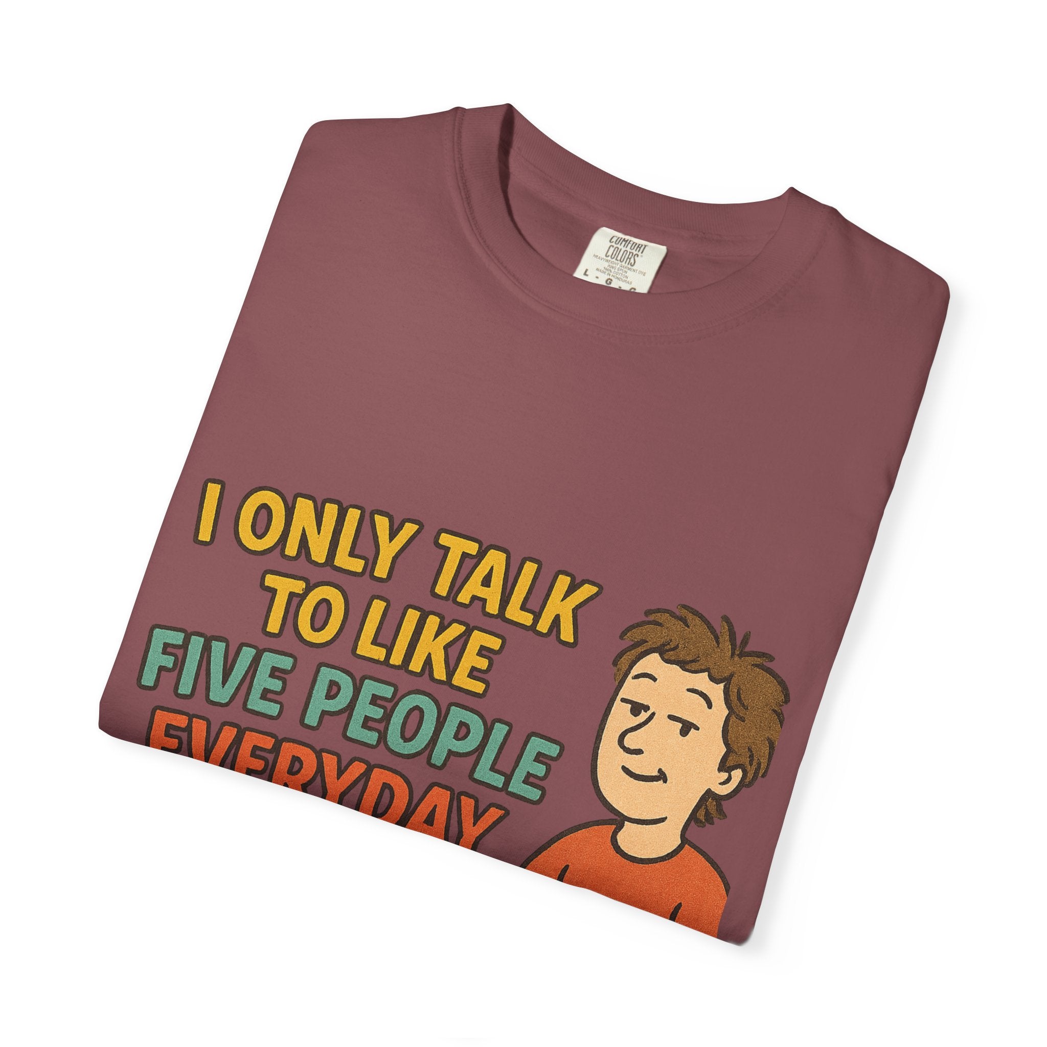 Funny Humor I Only Talk To Like Five People Unisex Garment-Dyed T-shirt