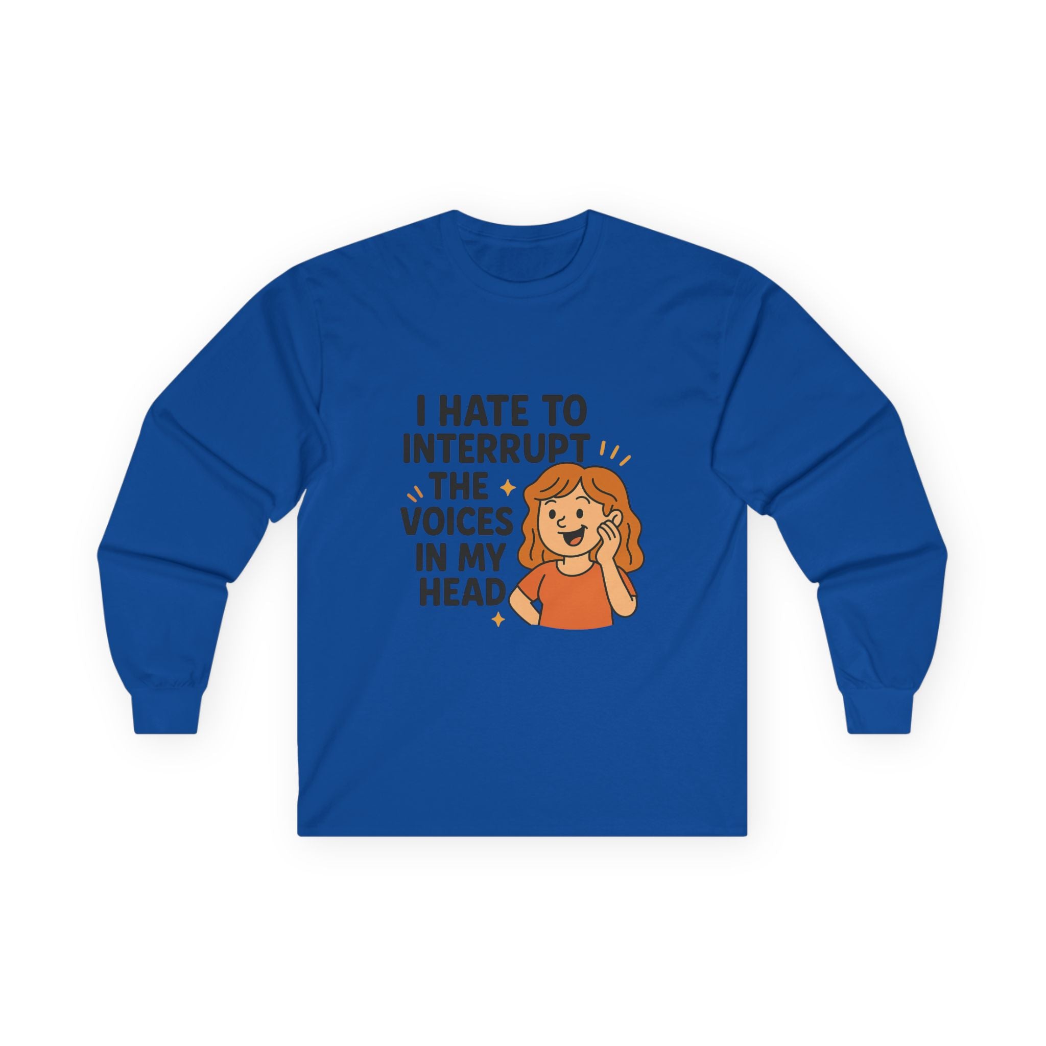 I Hate To Interrupt The Voices In My Head Unisex Ultra Cotton Long Sleeve Tee