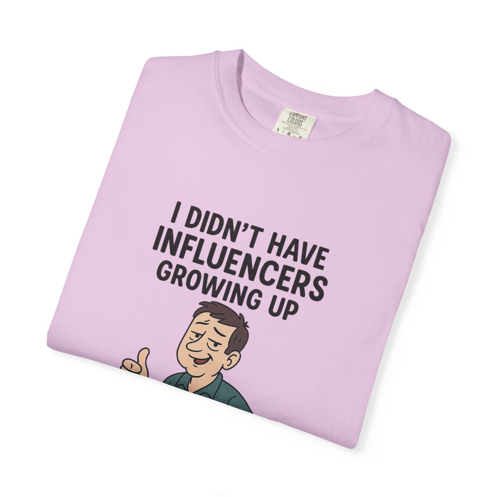 Funny Unisex T-Shirt: 'I Didn't Have Influencers Growing Up'