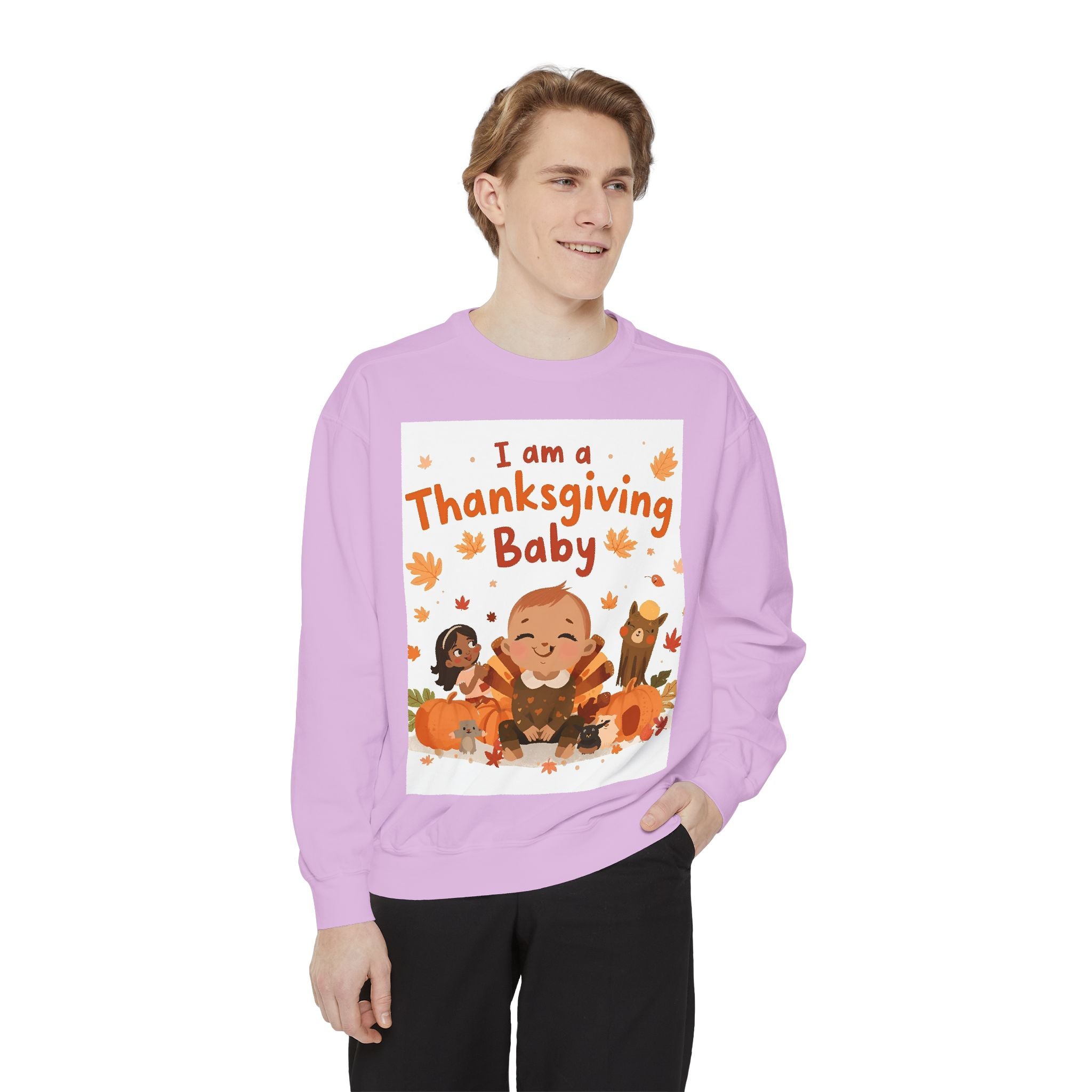 I Am A Thanksgiving Baby Unisex Garment-Dyed Sweatshirt