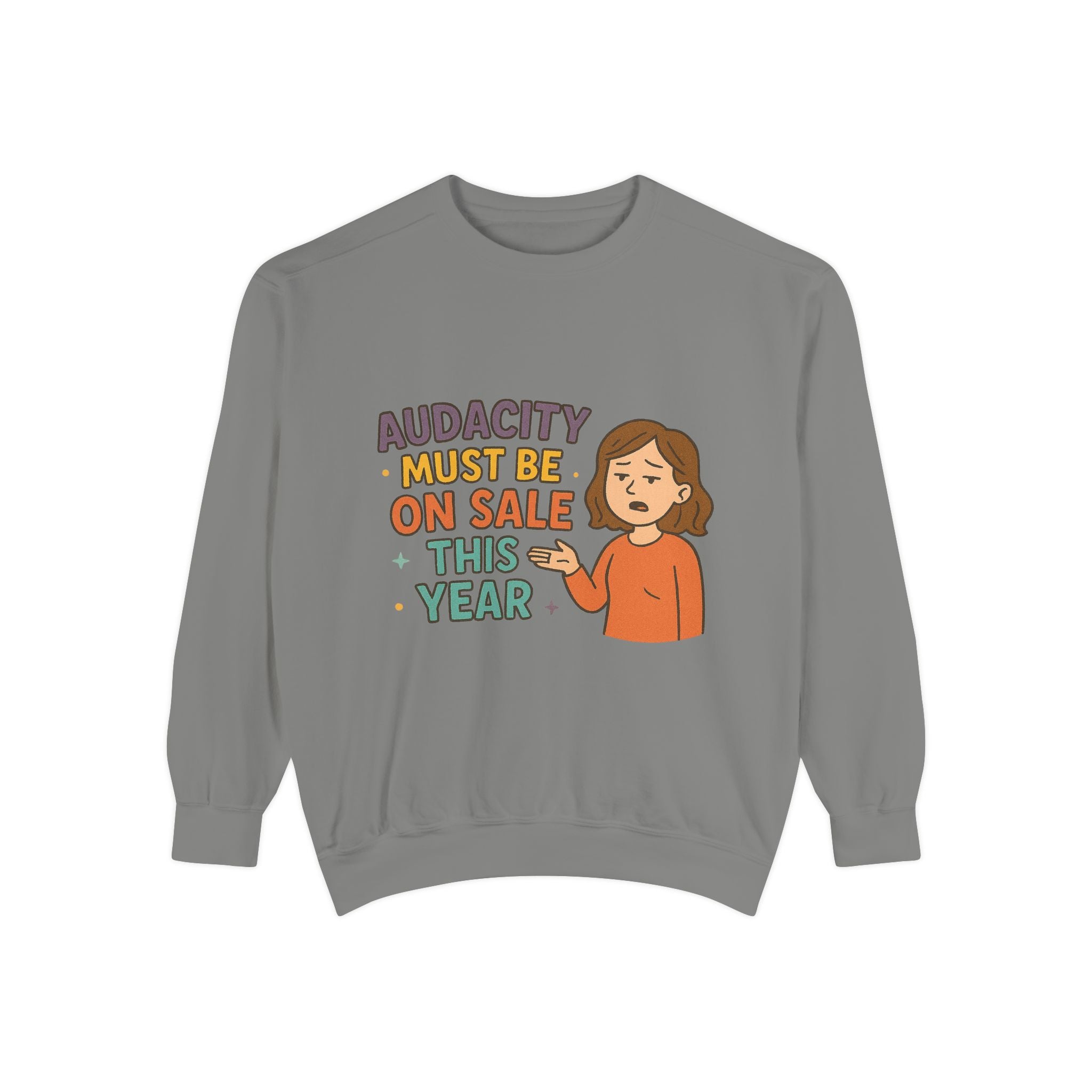 Audacity Must Be On Sale This Year Funny/ Sarcastic Unisex Garment-Dyed Sweatshirt