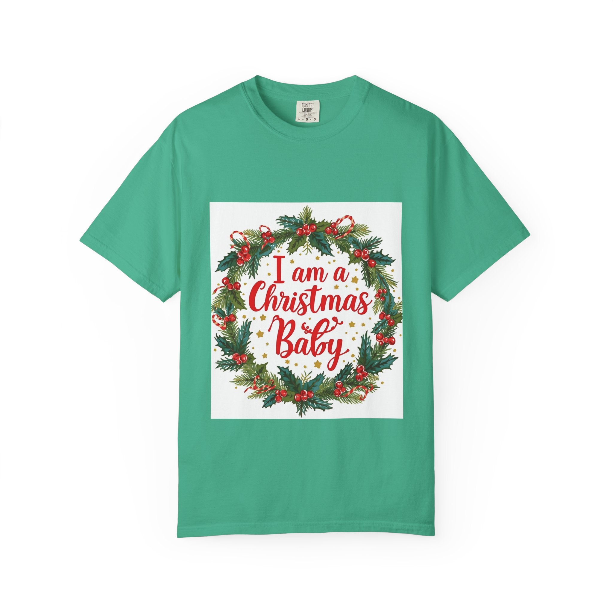 I Am A Christmas Baby Unisex Garment-Dyed T-shirt