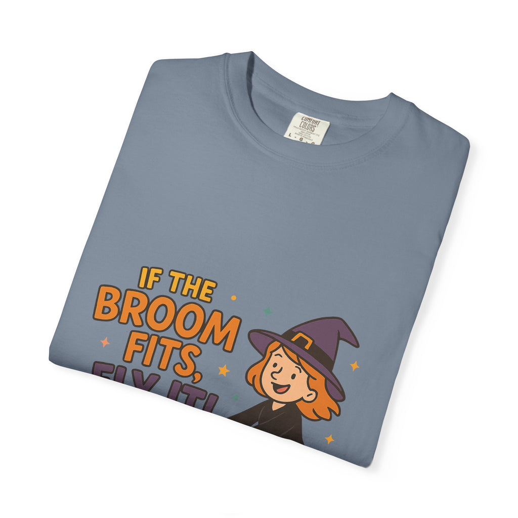 If The Broom Fits Fly It Funny Unisex Garment-Dyed T-shirt