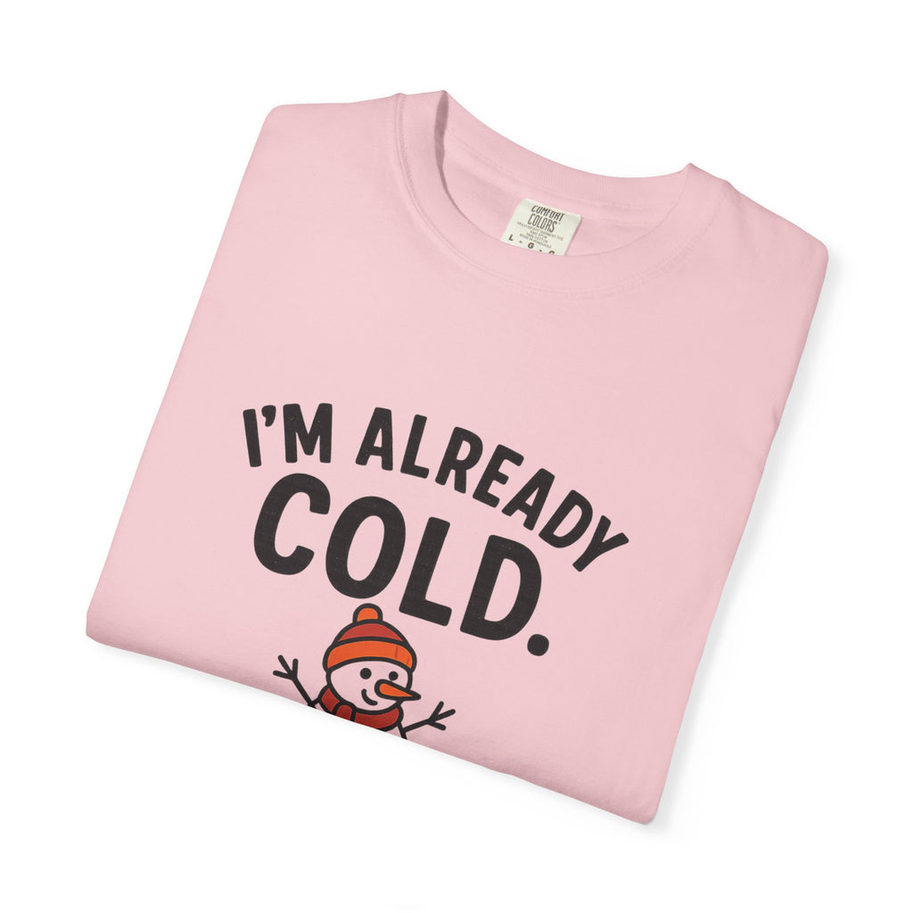 I'm Already Cold Funny Winter T-Shirt for Cold Weather Lovers
